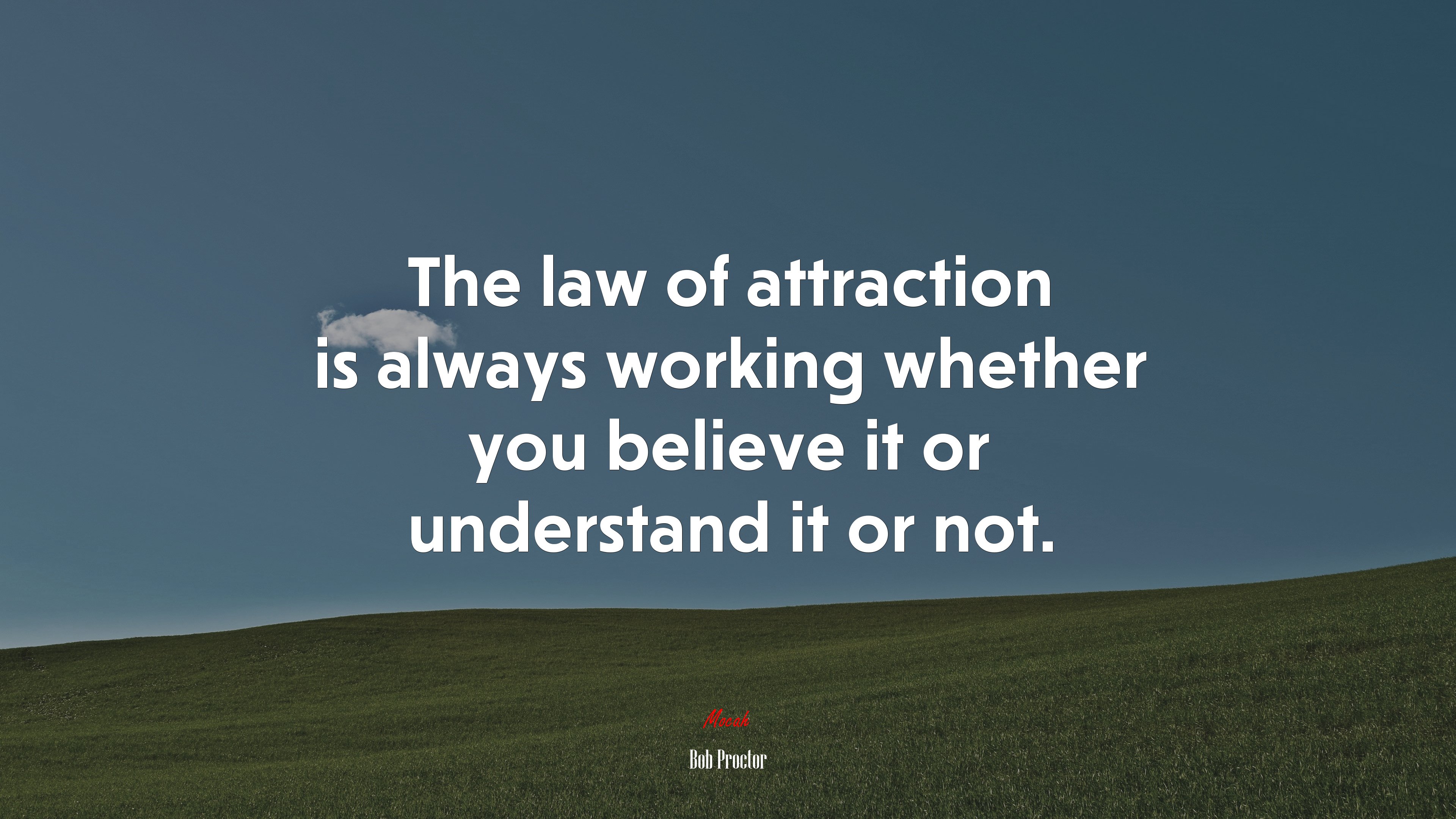 The law of attraction is always working whether you believe it or understand it or not. | Bob Proctor quote HD Wallpaper