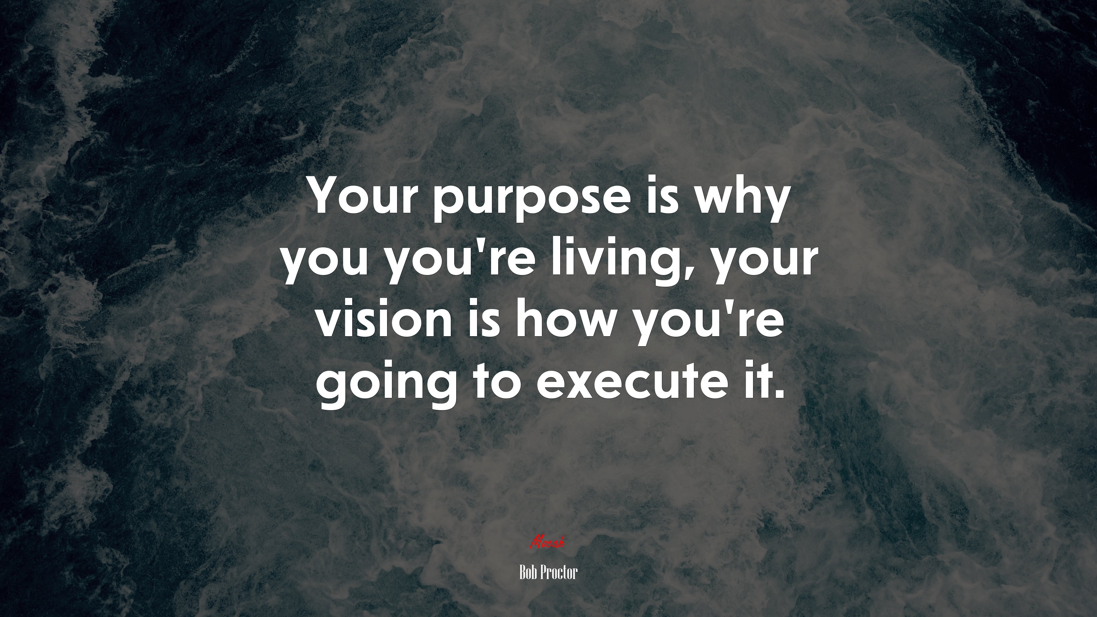 Your purpose is why you you’re living, your vision is how you’re going to execute it. | Bob Proctor quote HD Wallpaper