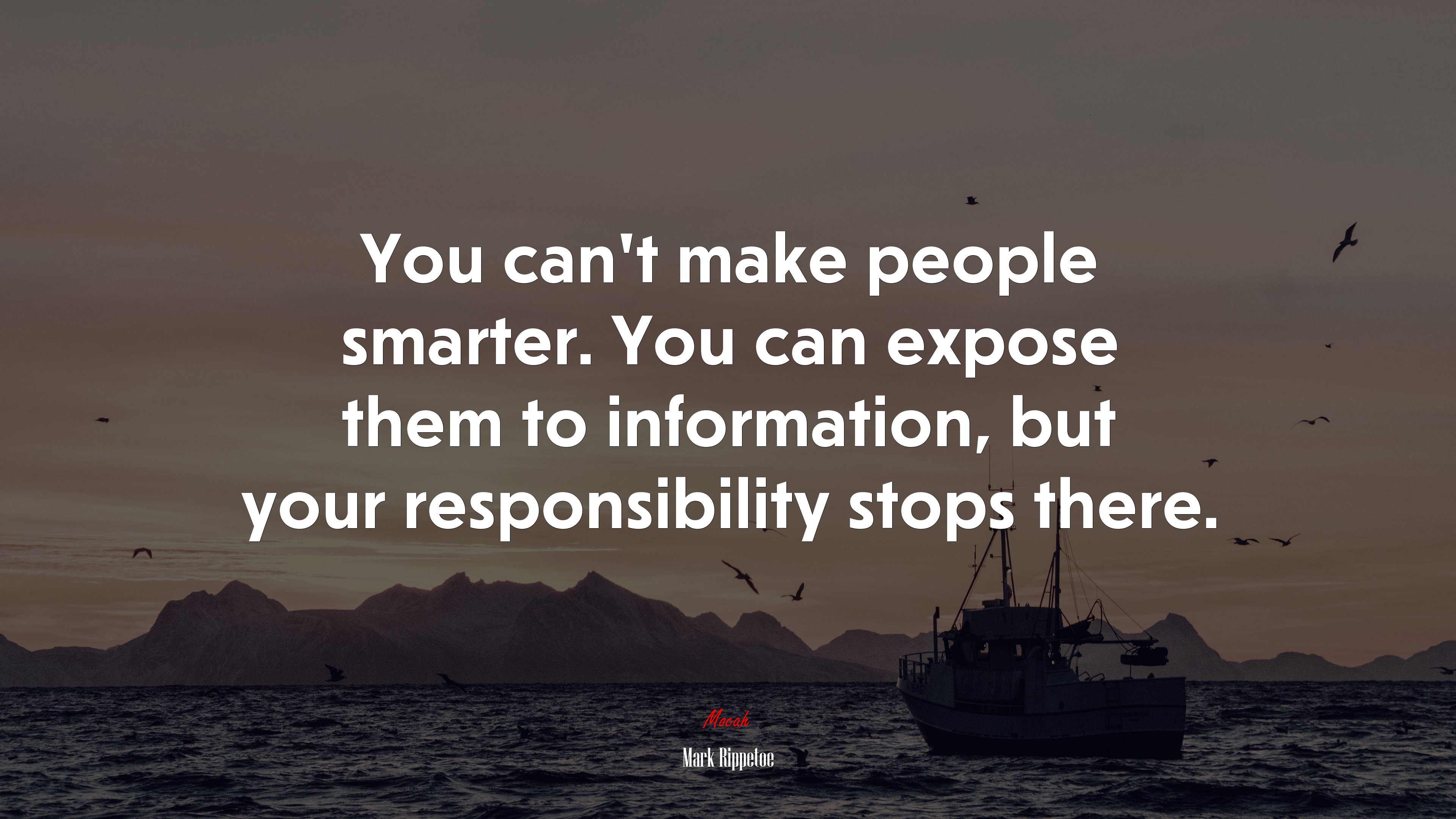 You can’t make people smarter. You can expose them to information, but your responsibility stops there. | Mark Rippetoe quote HD Wallpaper