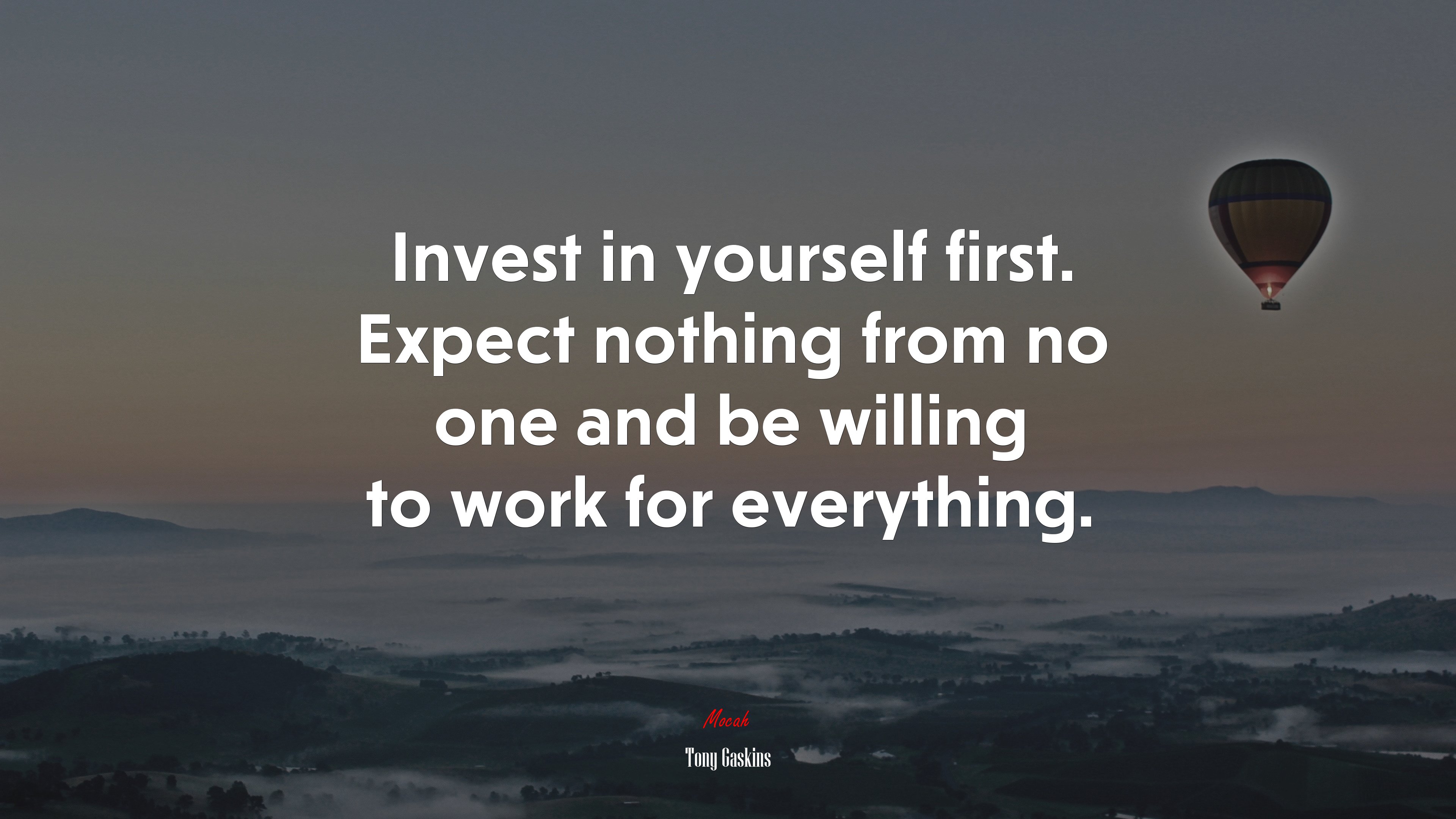 Invest in yourself first. Expect nothing from no one and be willing to work for everything. | Tony Gaskins quote HD Wallpaper