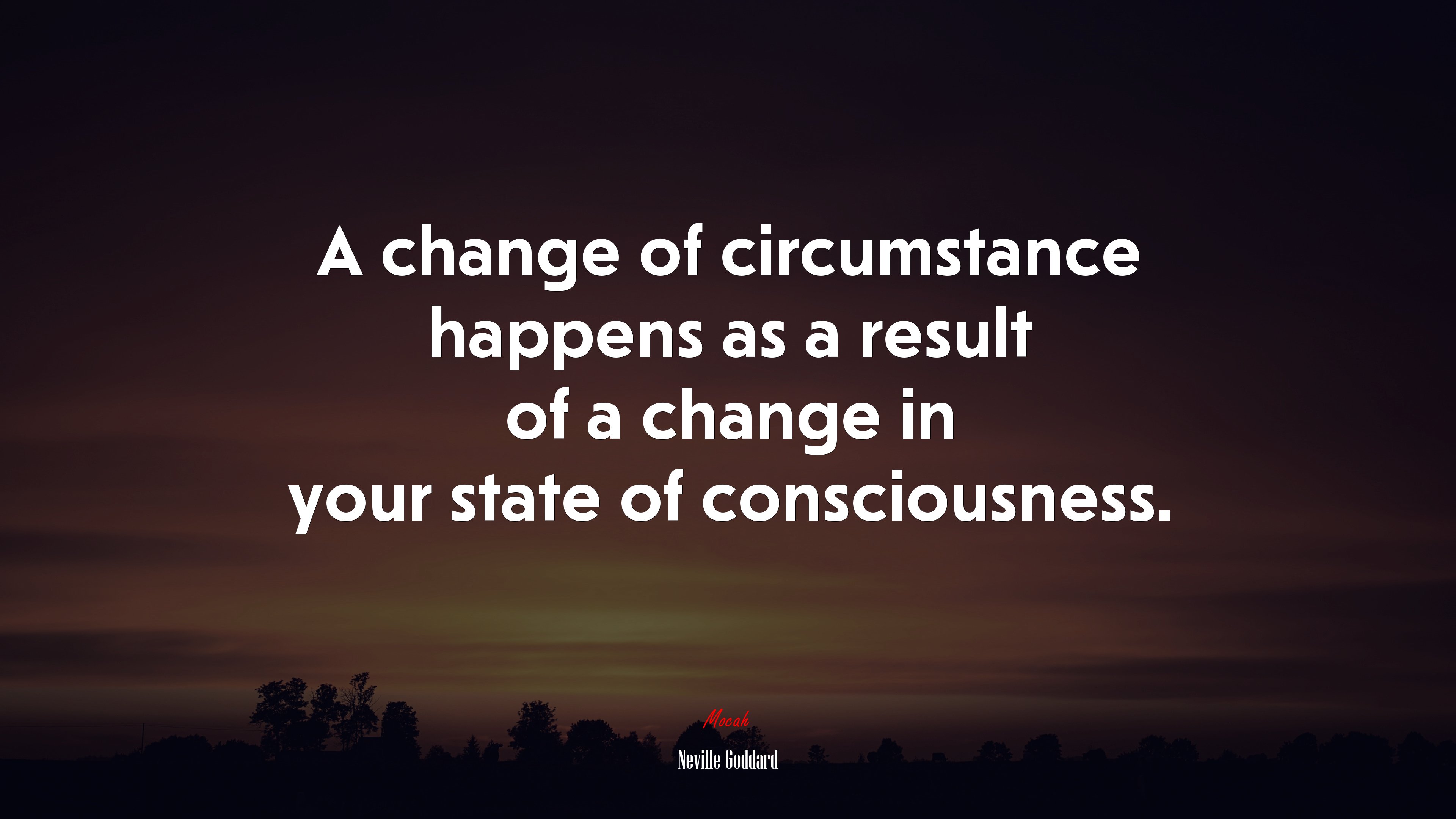 A change of circumstance happens as a result of a change in your state of consciousness. | Neville Goddard quote HD Wallpaper