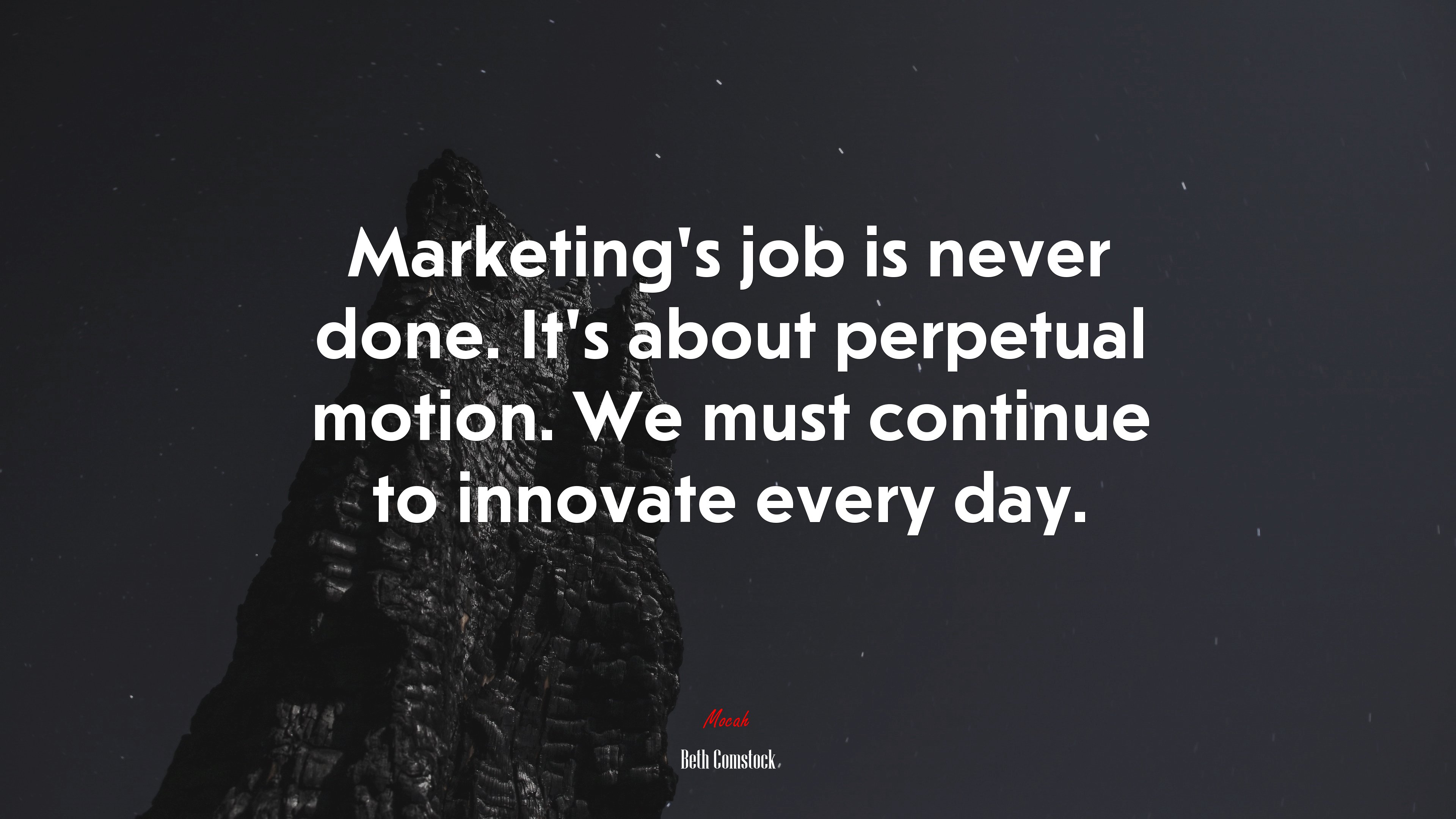 Marketing’s job is never done. It’s about perpetual motion. We must continue to innovate every day. | Beth Comstock quote HD Wallpaper