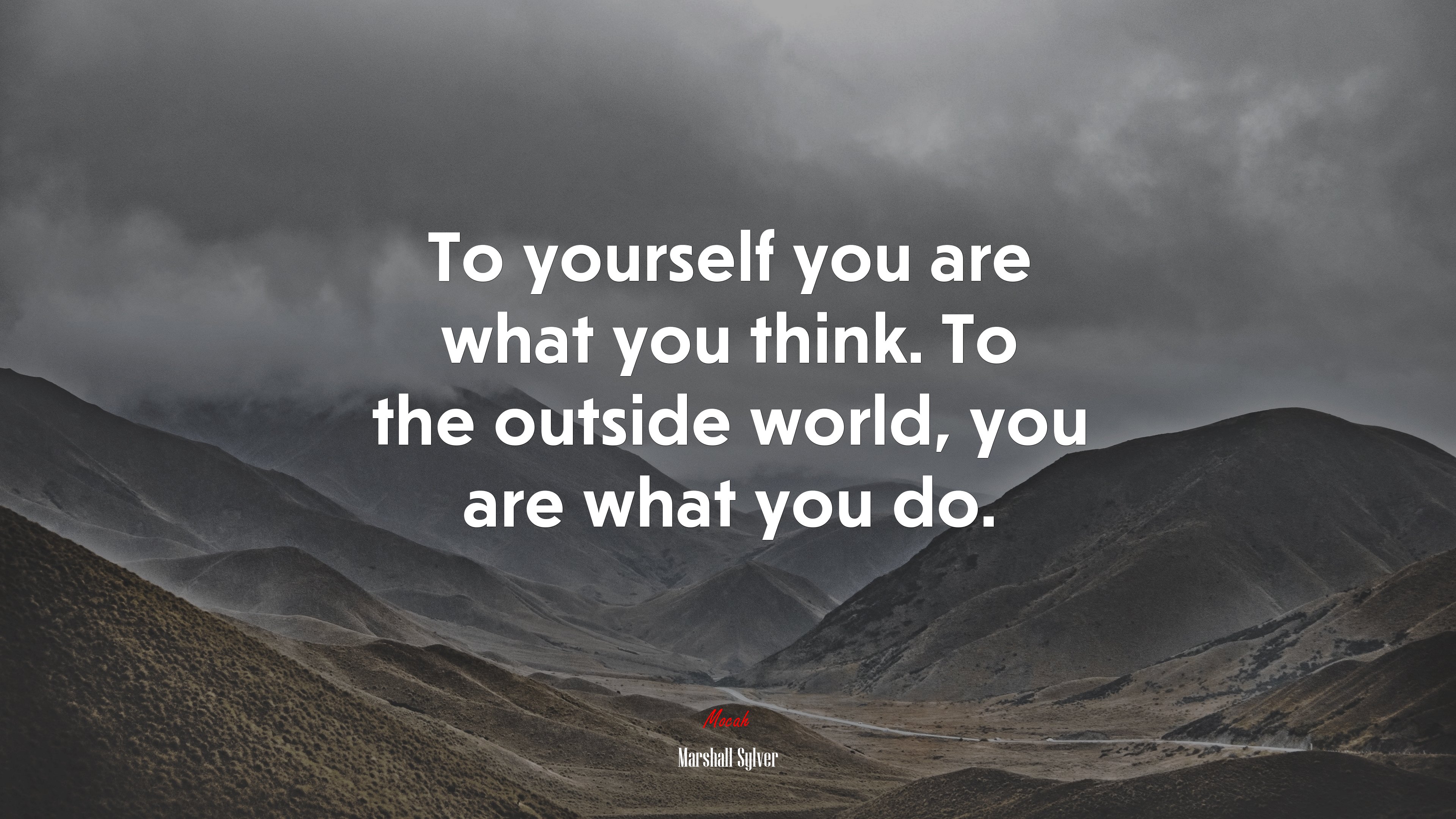 To yourself you are what you think. To the outside world, you are what you do. | Marshall Sylver quote HD Wallpaper