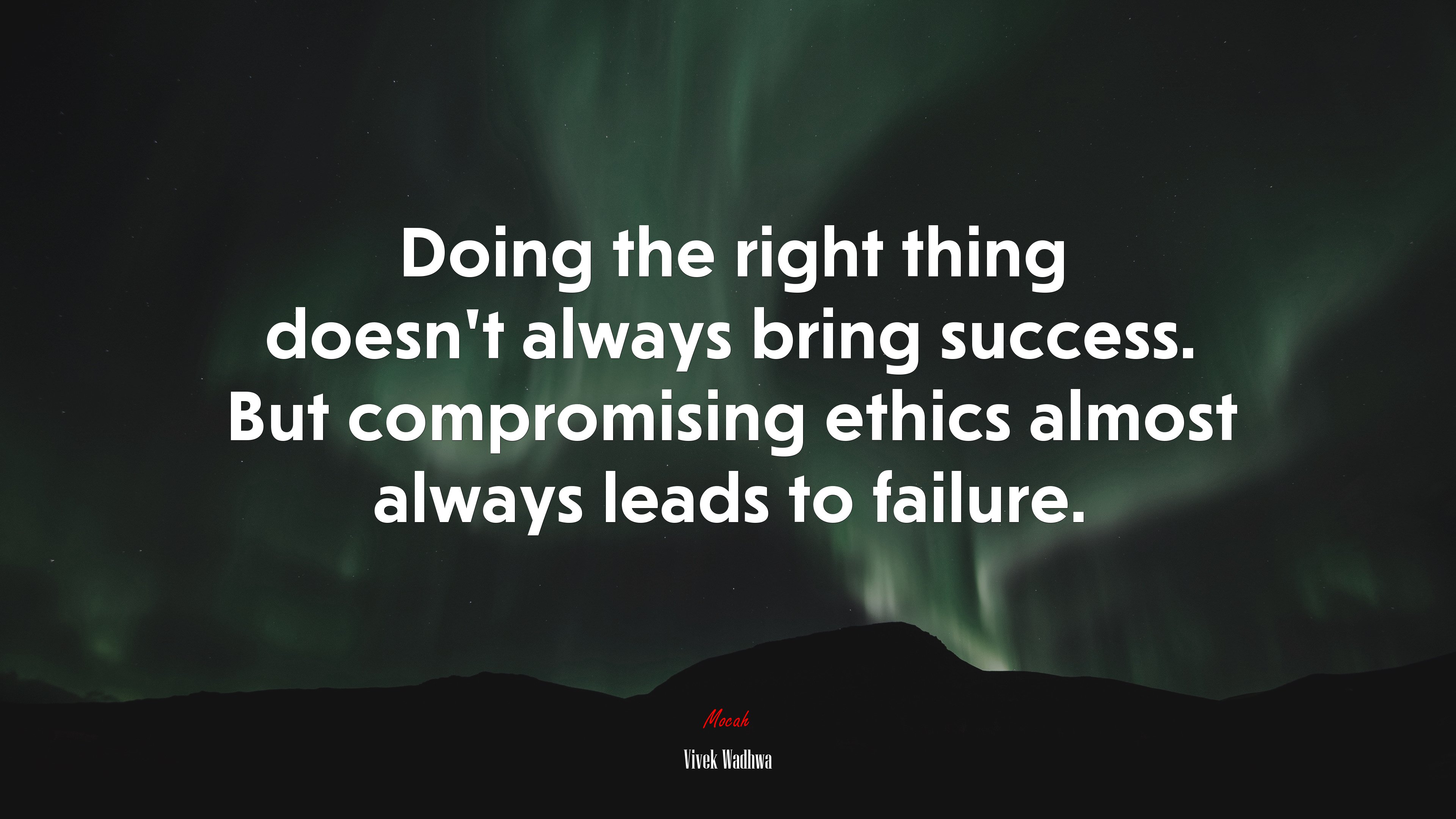 Doing the right thing doesn’t always bring success. But compromising ethics almost always leads to failure. | Vivek Wadhwa quote HD Wallpaper
