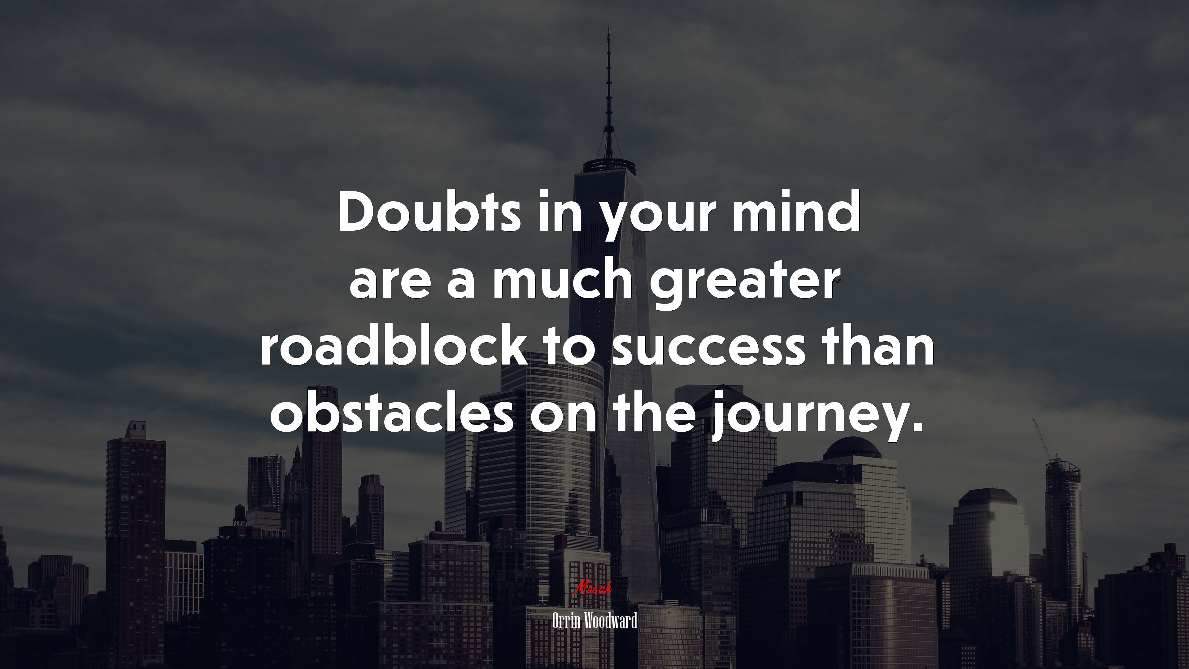 Doubts in your mind are a much greater roadblock to success than obstacles on the journey. | Orrin Woodward quote HD Wallpaper