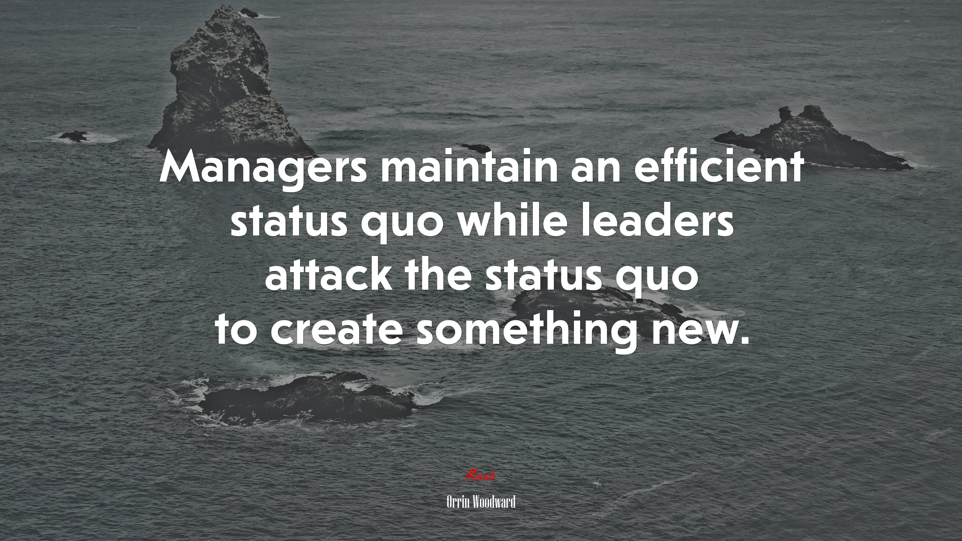 Managers maintain an efficient status quo while leaders attack the status quo to create something new. | Orrin Woodward quote HD Wallpaper