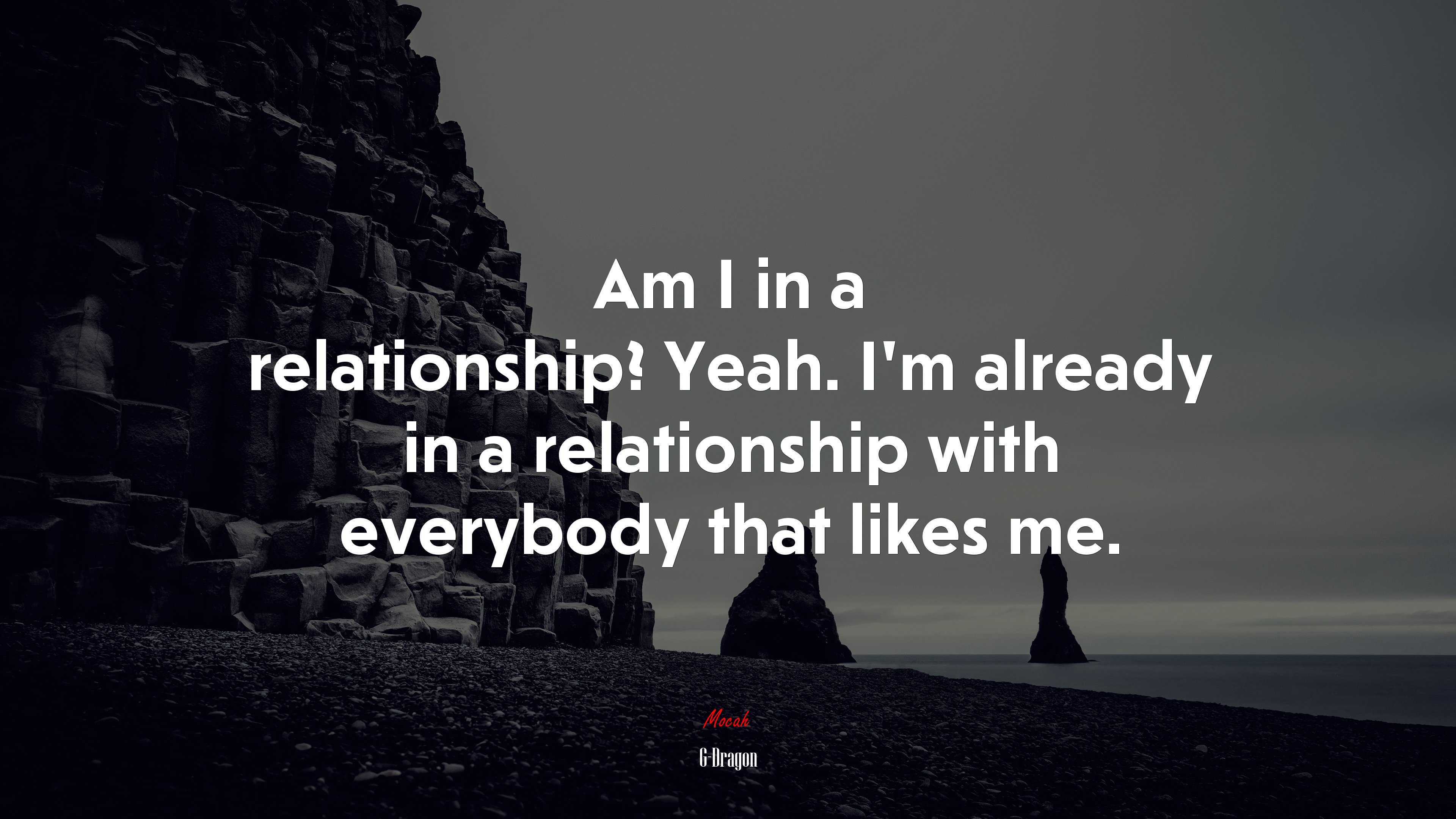 Am I in a relationship? Yeah. I’m already in a relationship with everybody that likes me. | G-Dragon quote HD Wallpaper