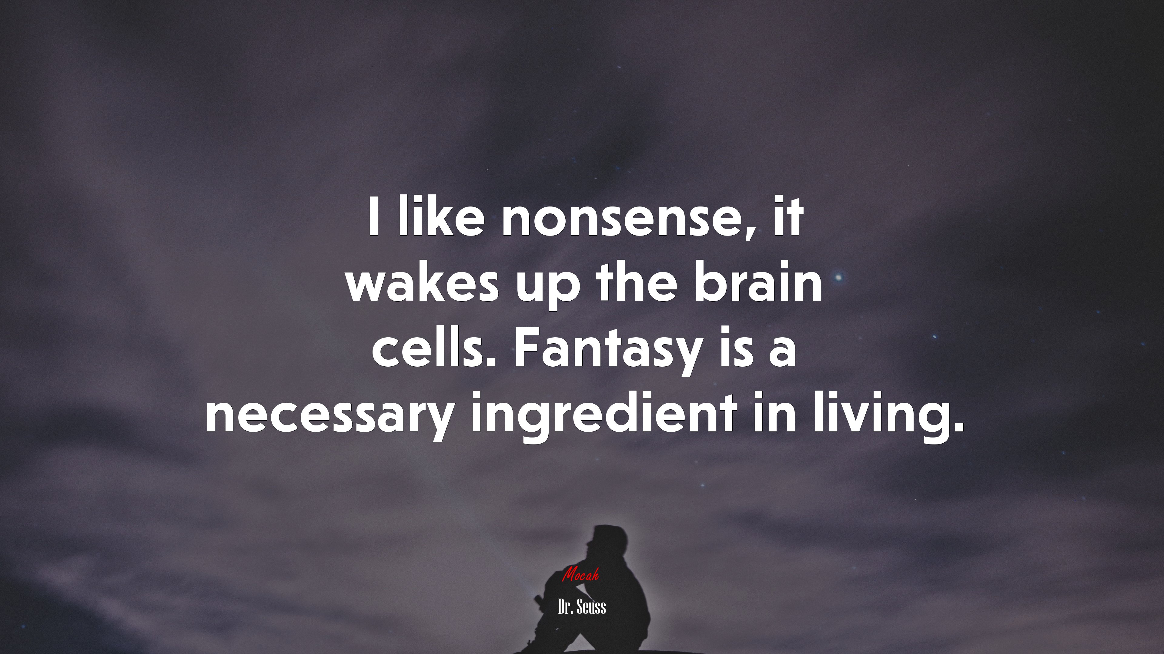 I like nonsense, it wakes up the brain cells. Fantasy is a necessary ingredient in living. | Dr. Seuss quote HD Wallpaper