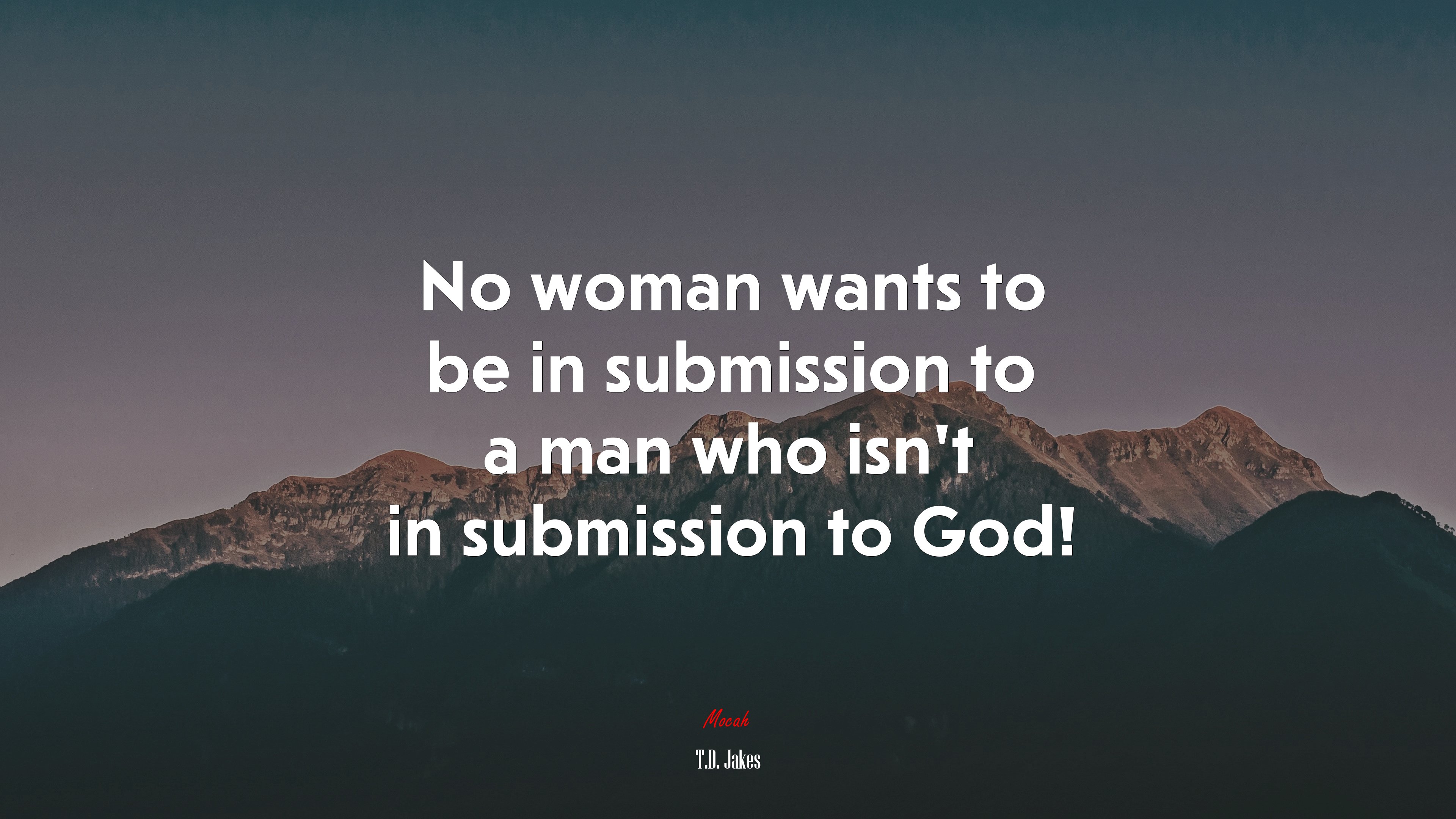 No woman wants to be in submission to a man who isn’t in submission to God! | T.D. Jakes quote HD Wallpaper
