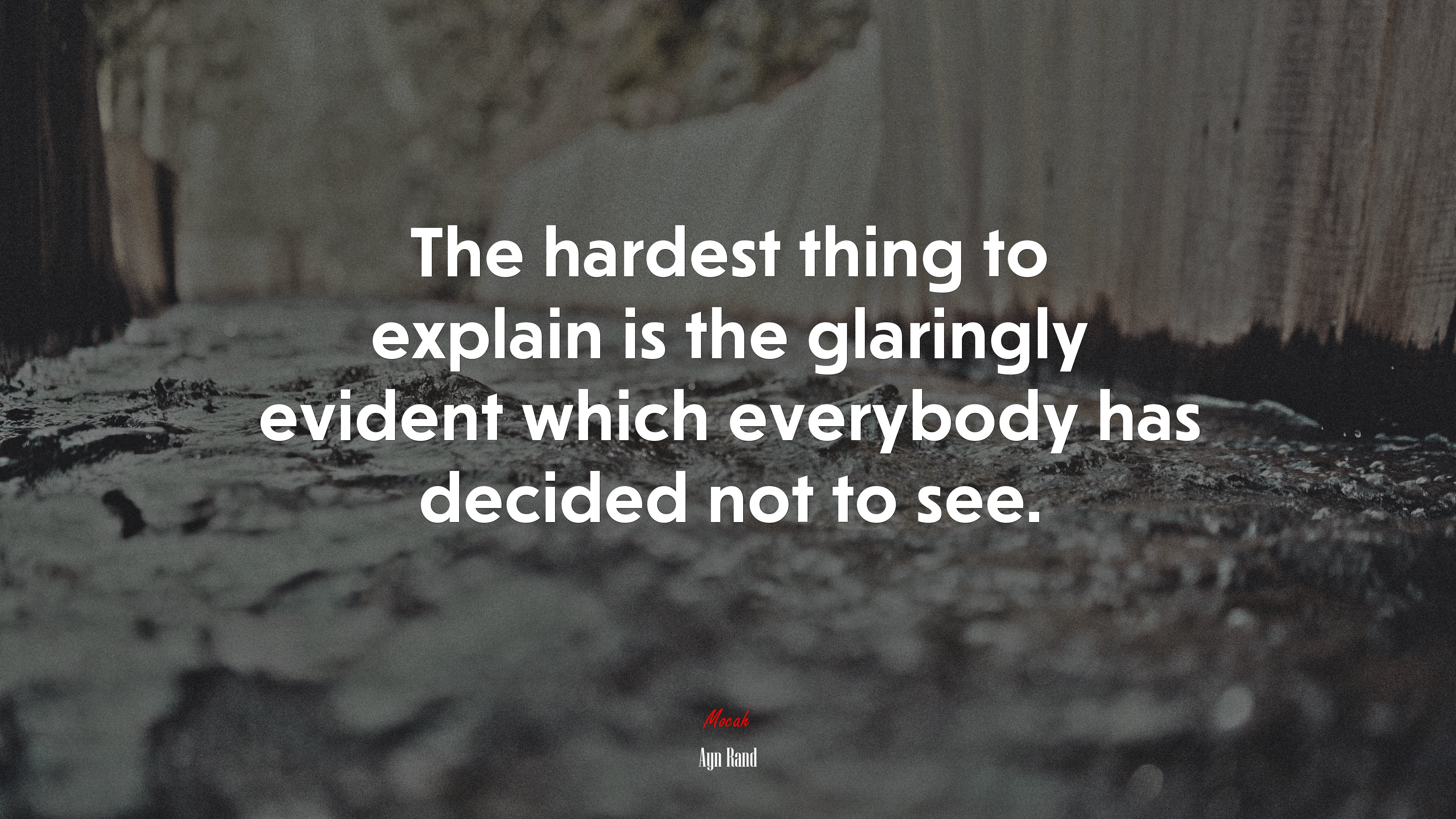 The hardest thing to explain is the glaringly evident which everybody has decided not to see. | Ayn Rand quote HD Wallpaper