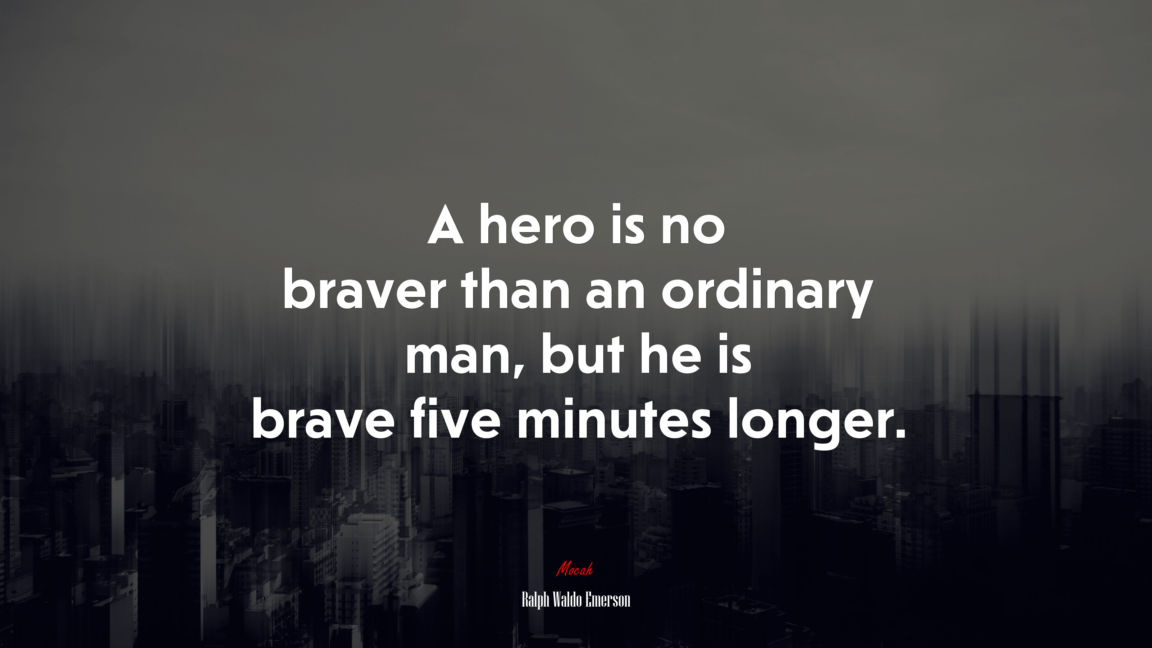A hero is no braver than an ordinary man, but he is brave five minutes longer. | Ralph Waldo Emerson quote HD Wallpaper