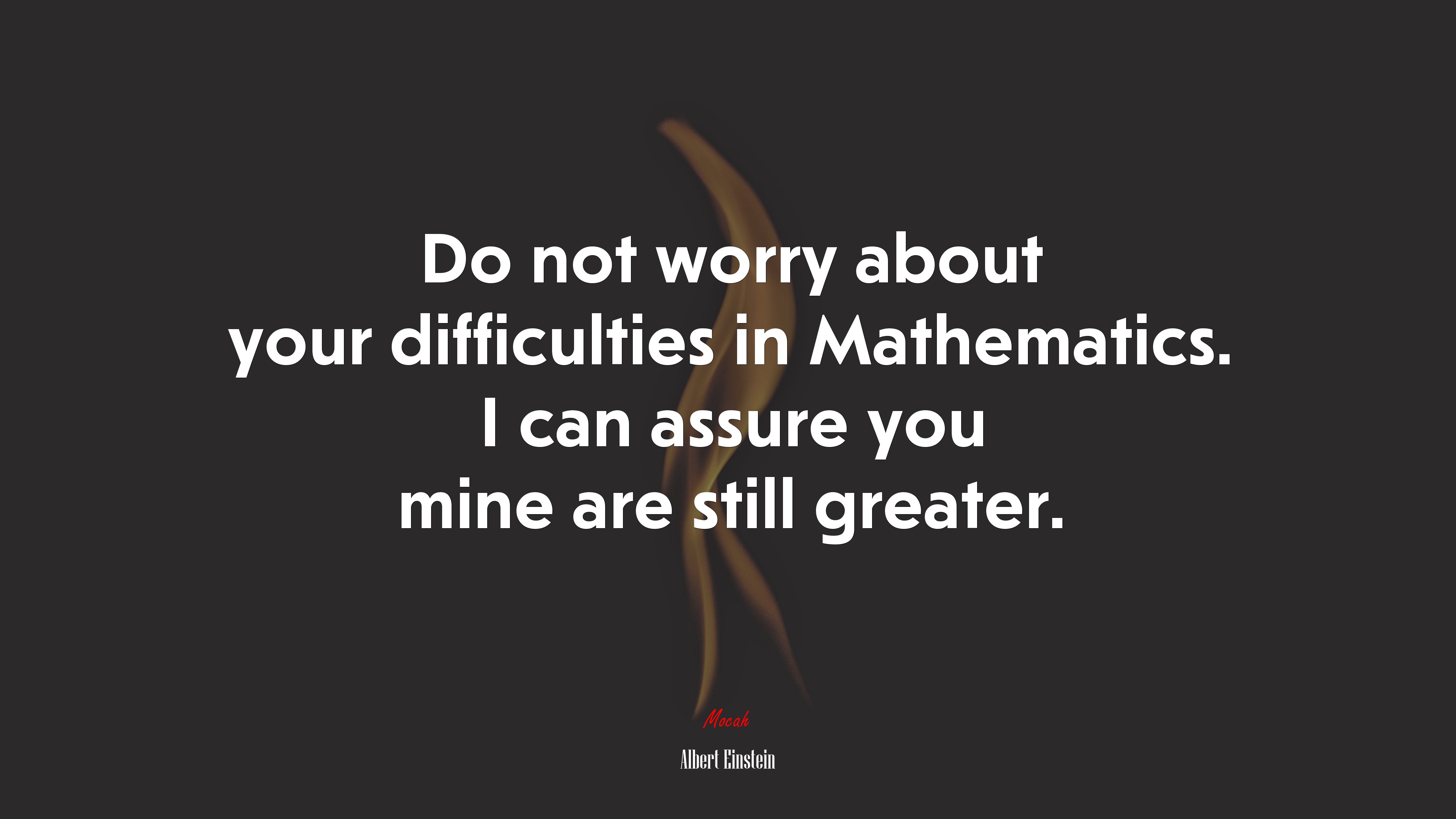 Do not worry about your difficulties in Mathematics. I can assure you mine are still greater. | Albert Einstein quote HD Wallpaper