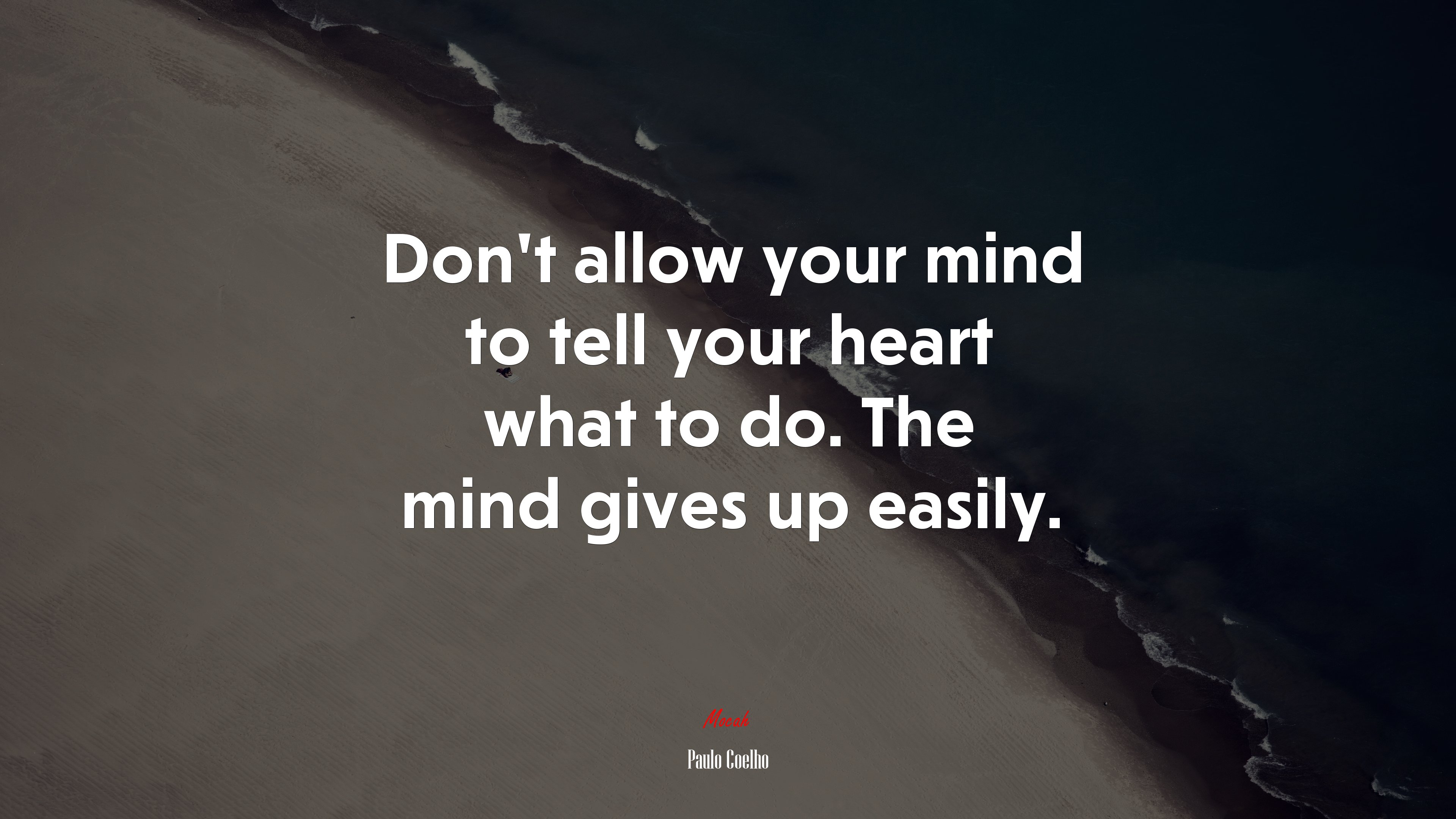 Don’t allow your mind to tell your heart what to do. The mind gives up easily. | Paulo Coelho quote HD Wallpaper