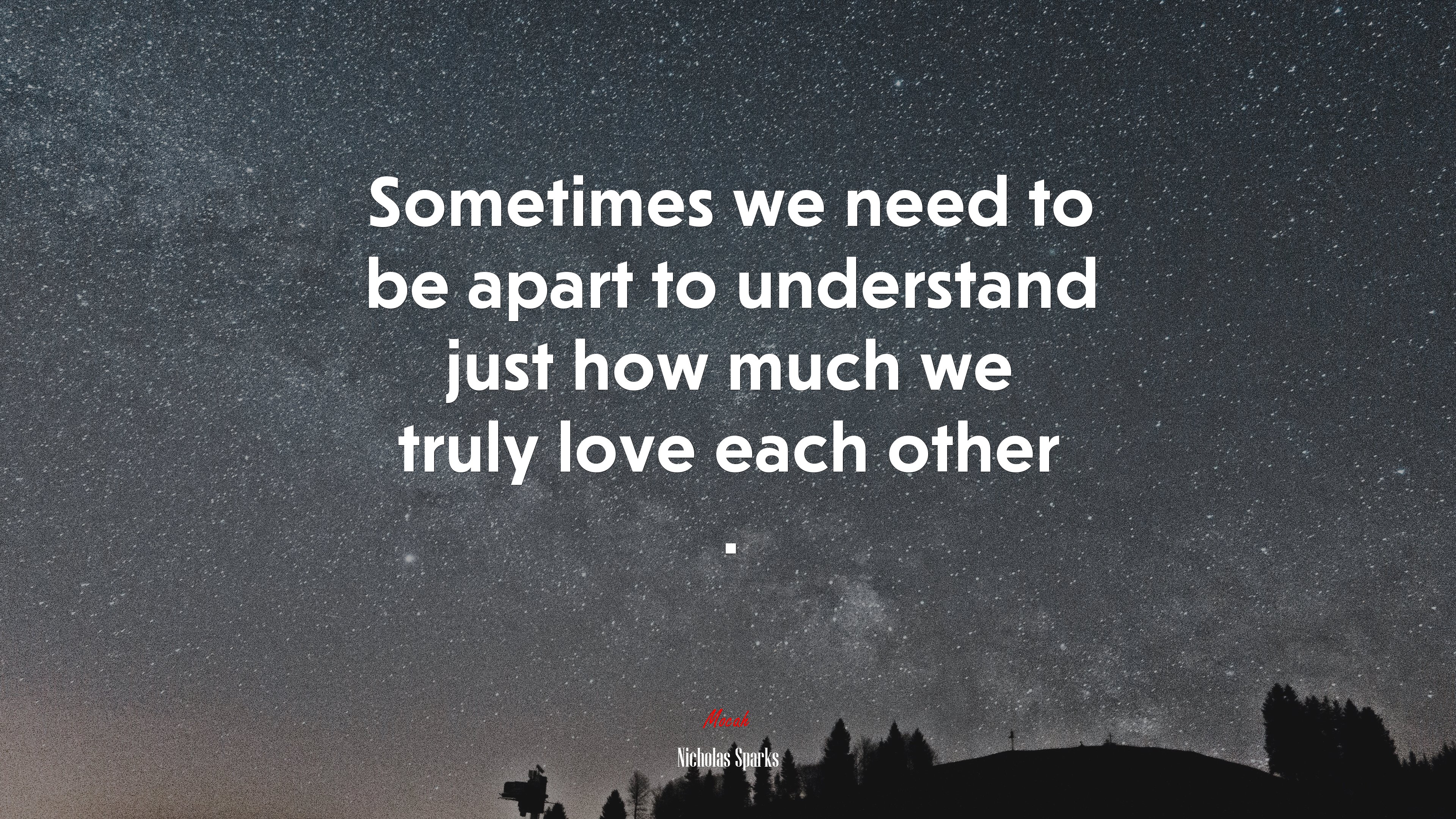 Sometimes we need to be apart to understand just how much we truly love each other . | Nicholas Sparks quote HD Wallpaper