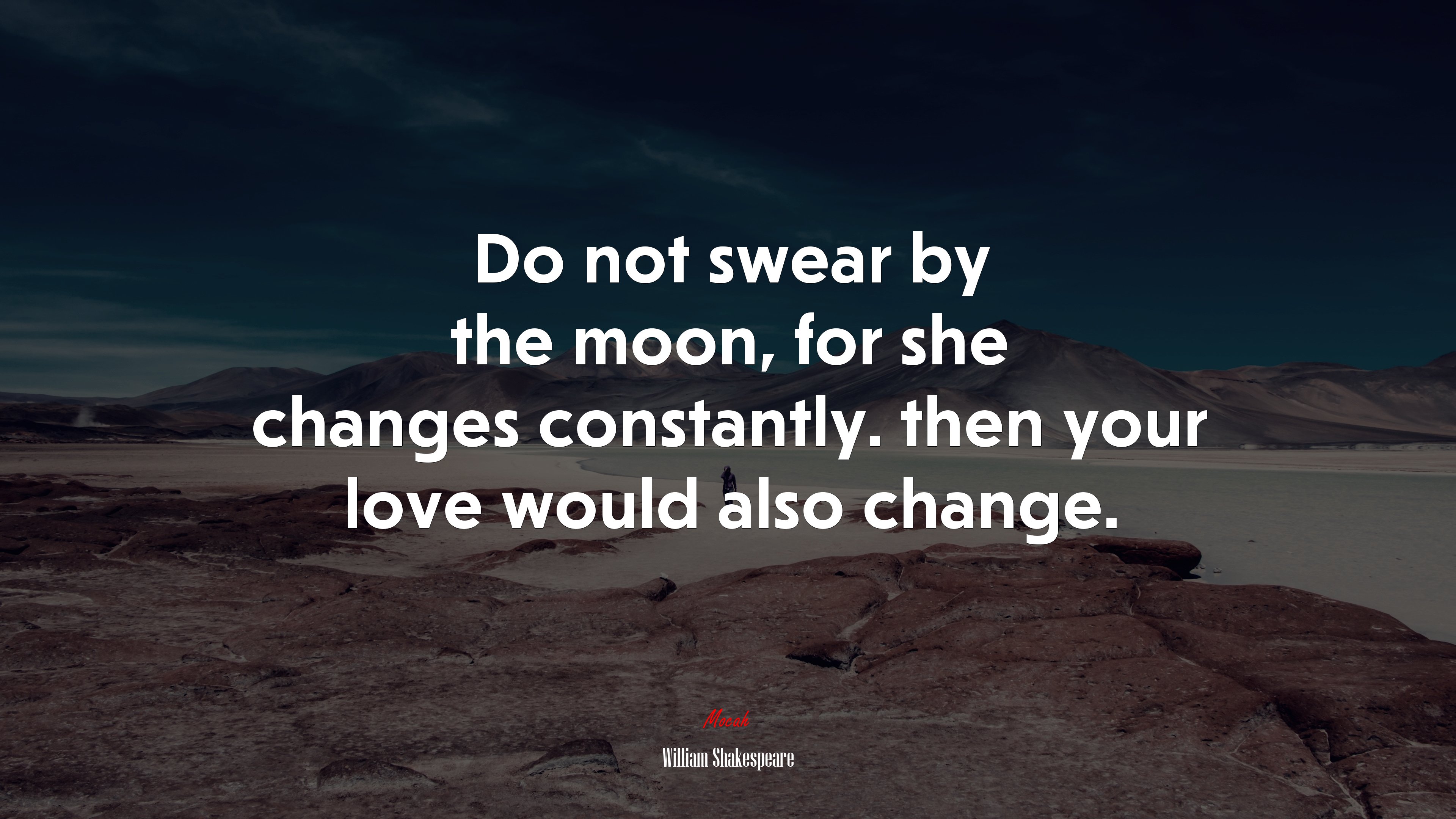 Do not swear by the moon, for she changes constantly. then your love would also change. | William Shakespeare quote HD Wallpaper