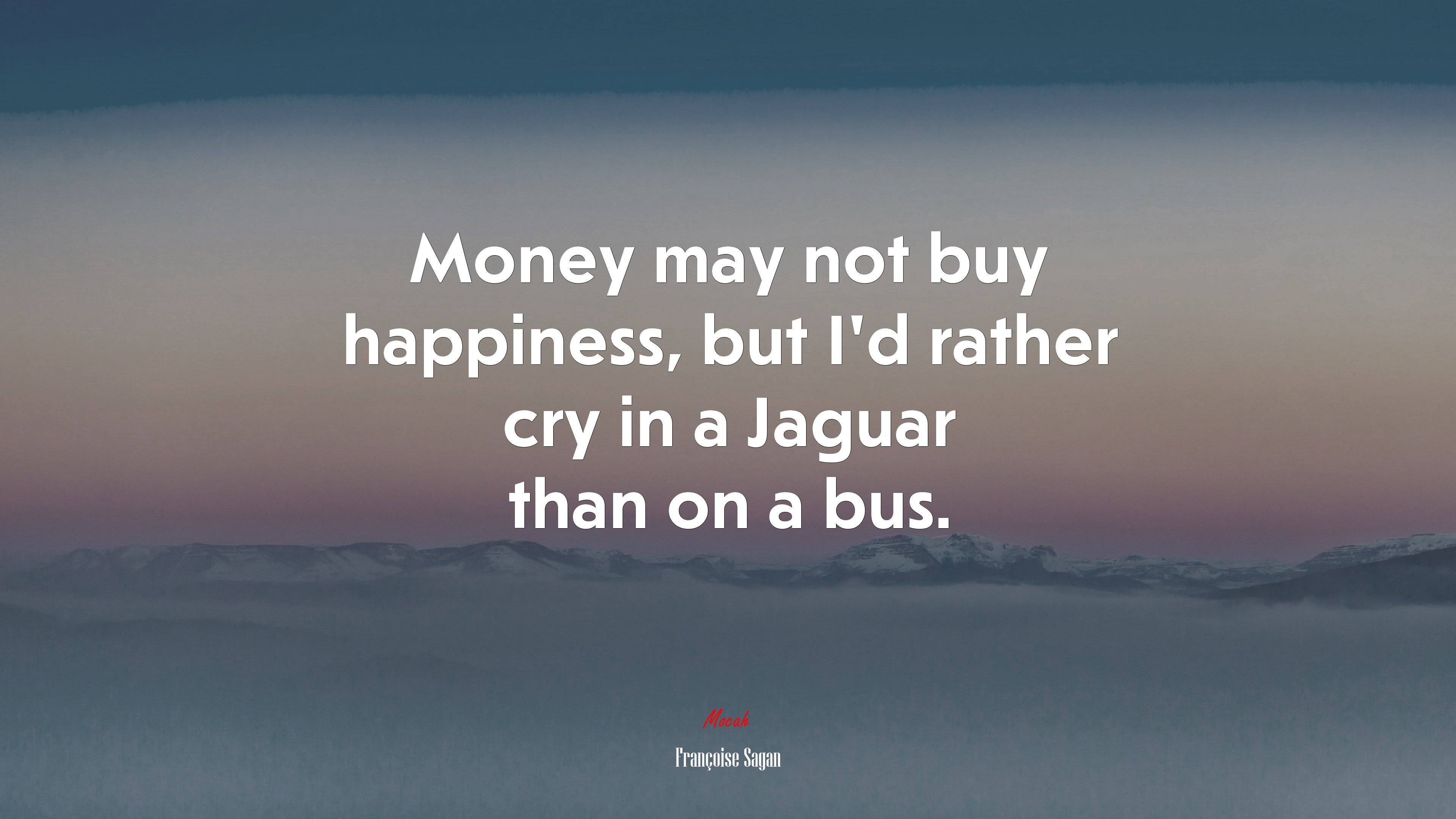 Money may not buy happiness, but I’d rather cry in a Jaguar than on a bus. | Françoise Sagan quote HD Wallpaper