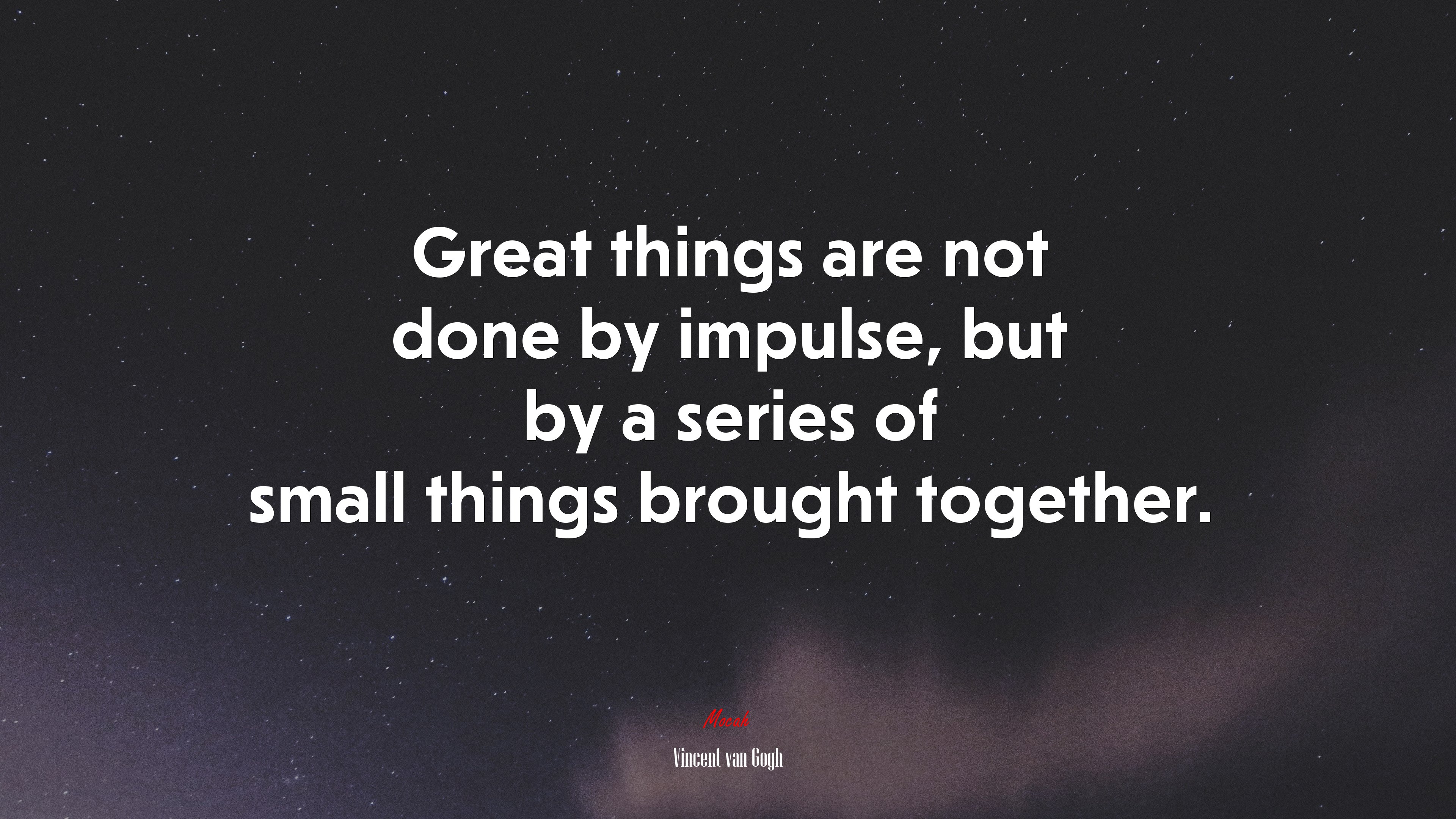Great things are not done by impulse, but by a series of small things brought together. | Vincent van Gogh quote HD Wallpaper