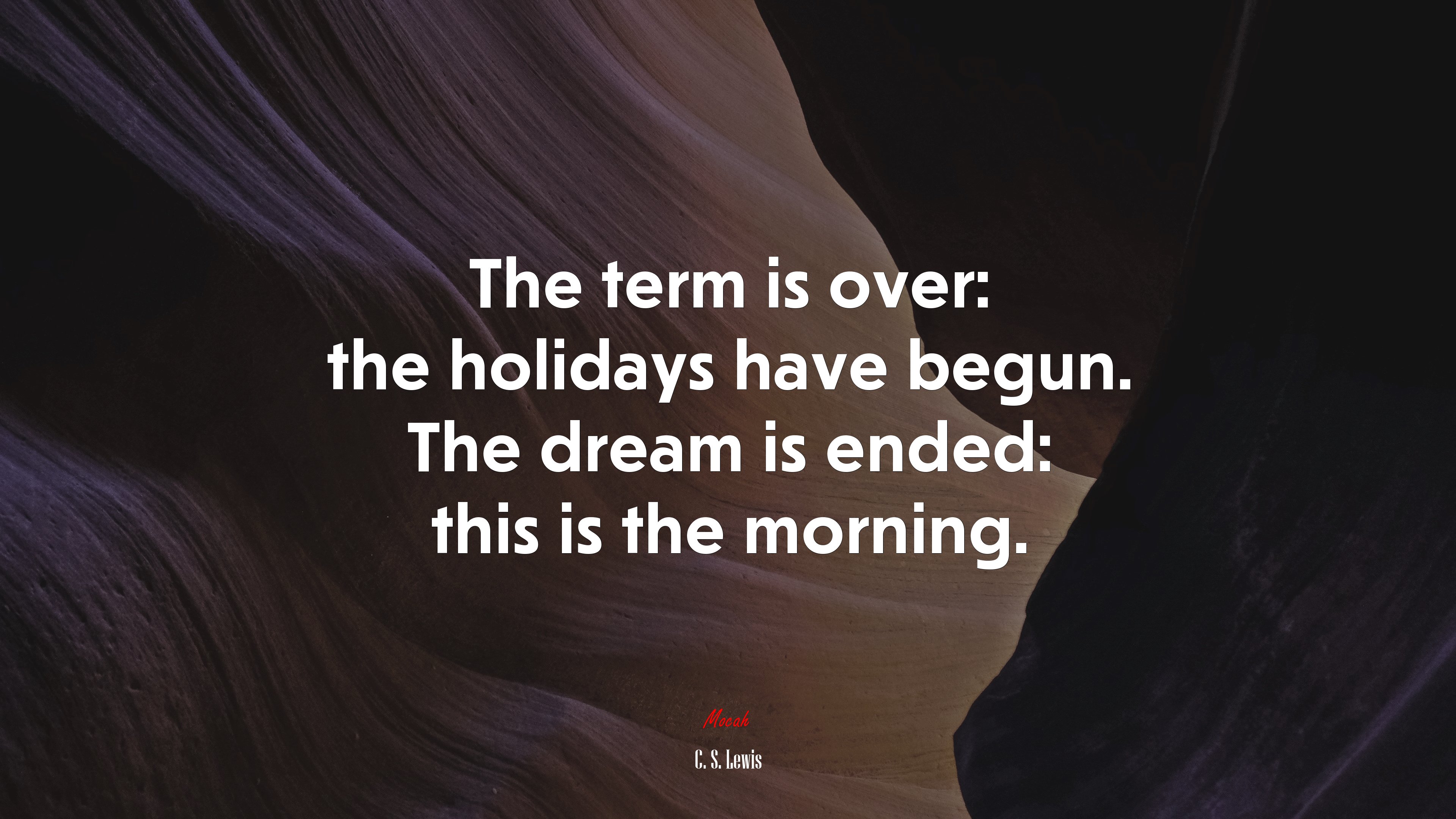 The term is over: the holidays have begun. The dream is ended: this is the morning. | C. S. Lewis quote HD Wallpaper