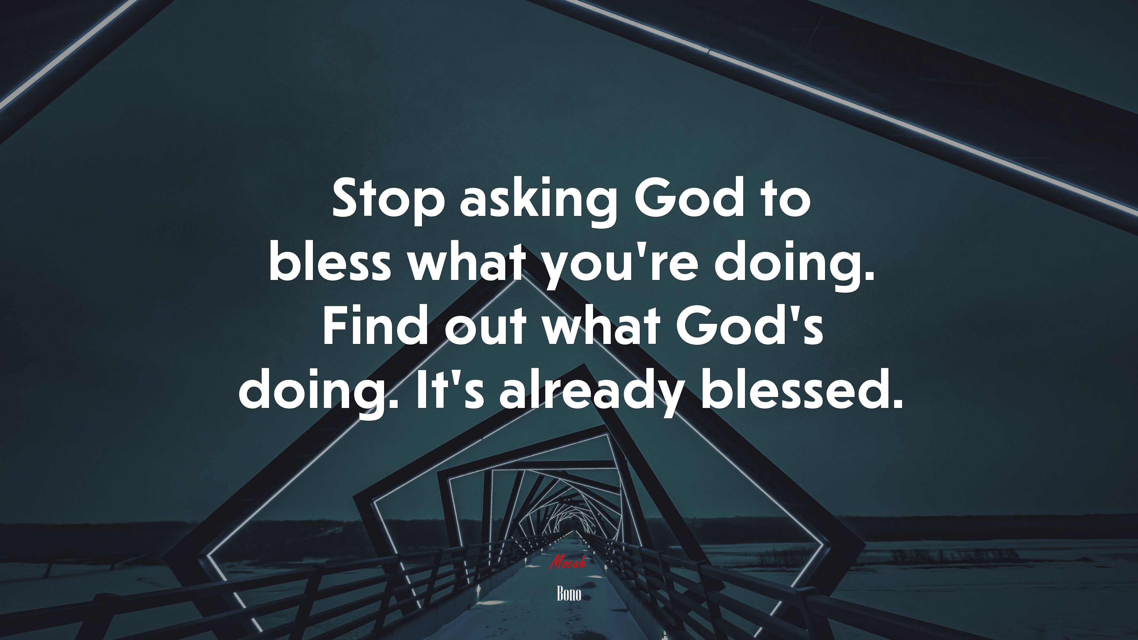 Stop asking God to bless what you’re doing. Find out what God’s doing. It’s already blessed. | Bono quote HD Wallpaper