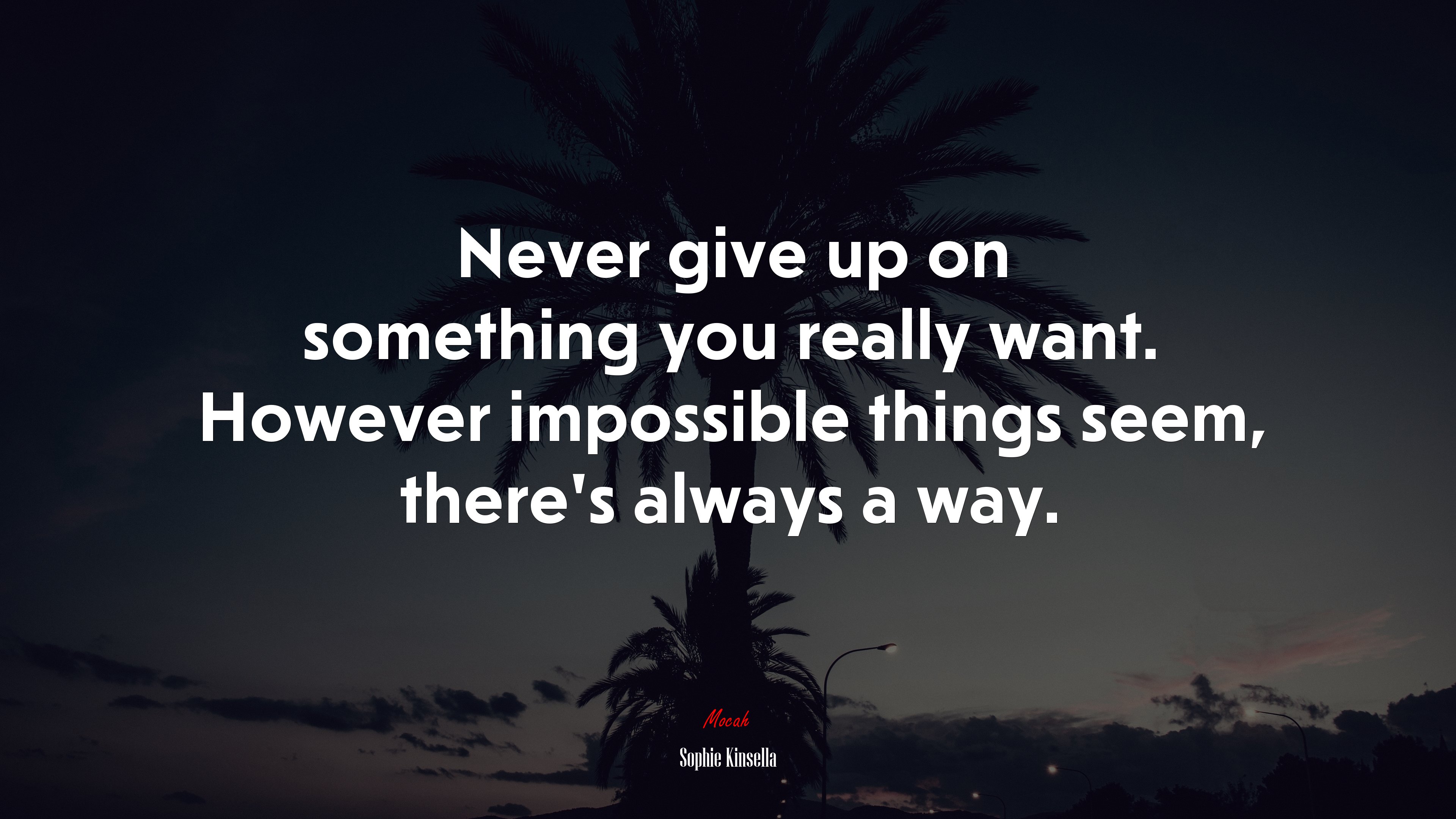 Never give up on something you really want. However impossible things seem, there’s always a way. | Sophie Kinsella quote HD Wallpaper