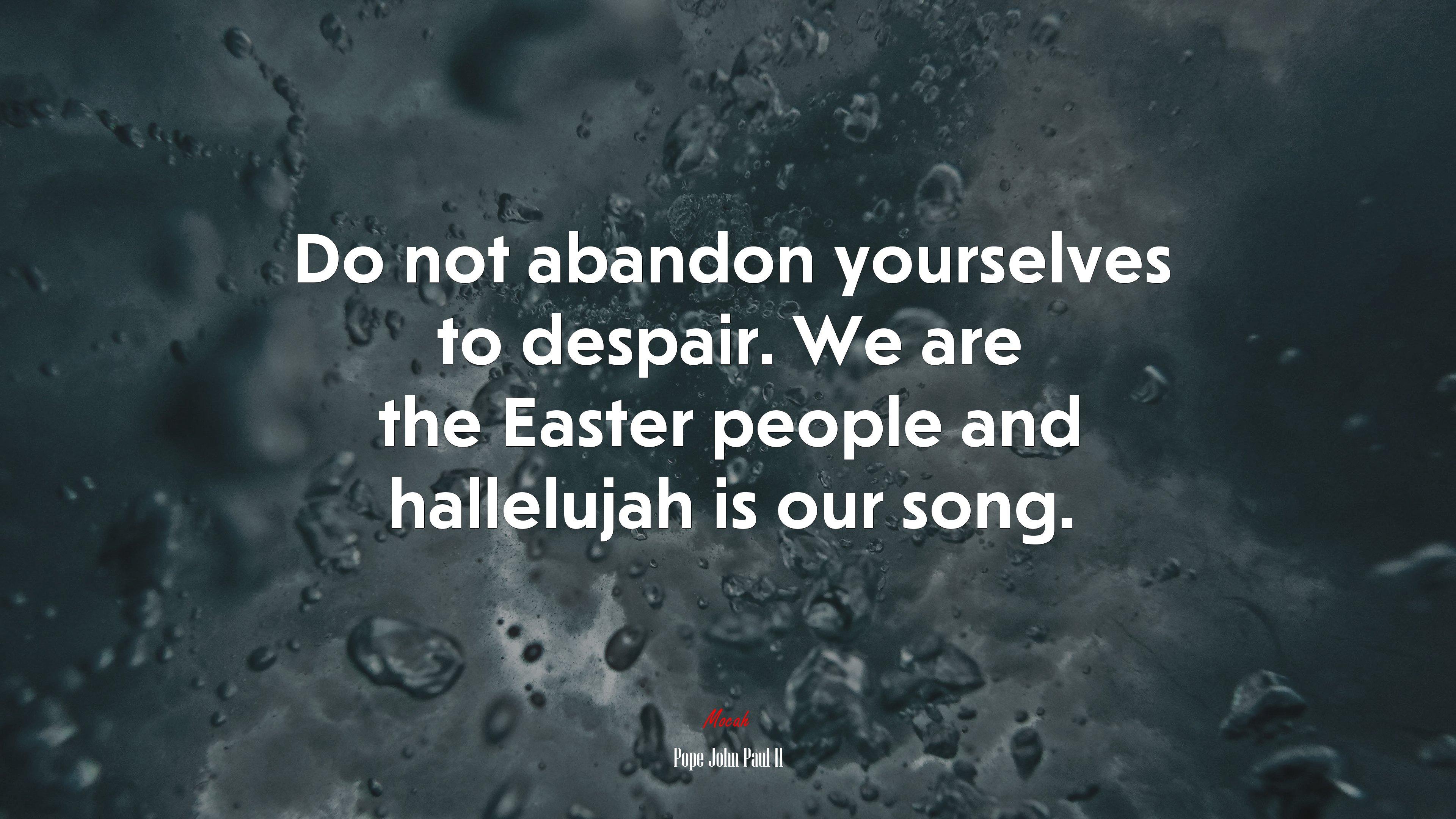 Do not abandon yourselves to despair. We are the Easter people and hallelujah is our song. | Pope John Paul II quote HD Wallpaper