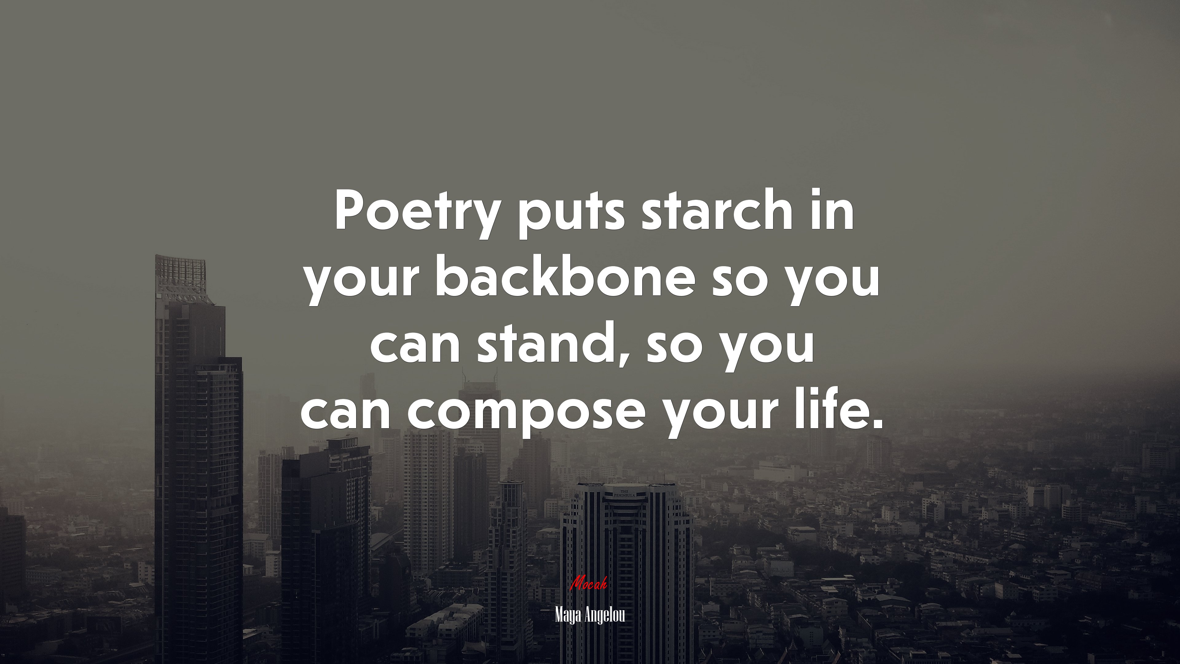 Poetry puts starch in your backbone so you can stand, so you can compose your life. | Maya Angelou quote HD Wallpaper