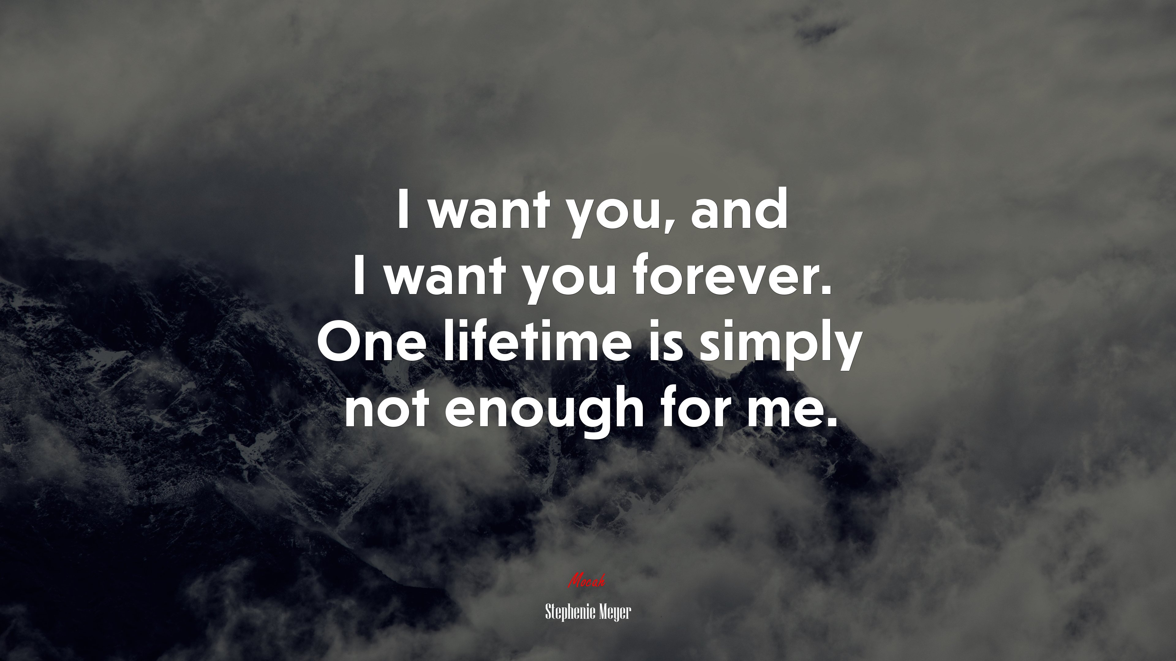 I want you, and I want you forever. One lifetime is simply not enough for me. | Stephenie Meyer quote HD Wallpaper