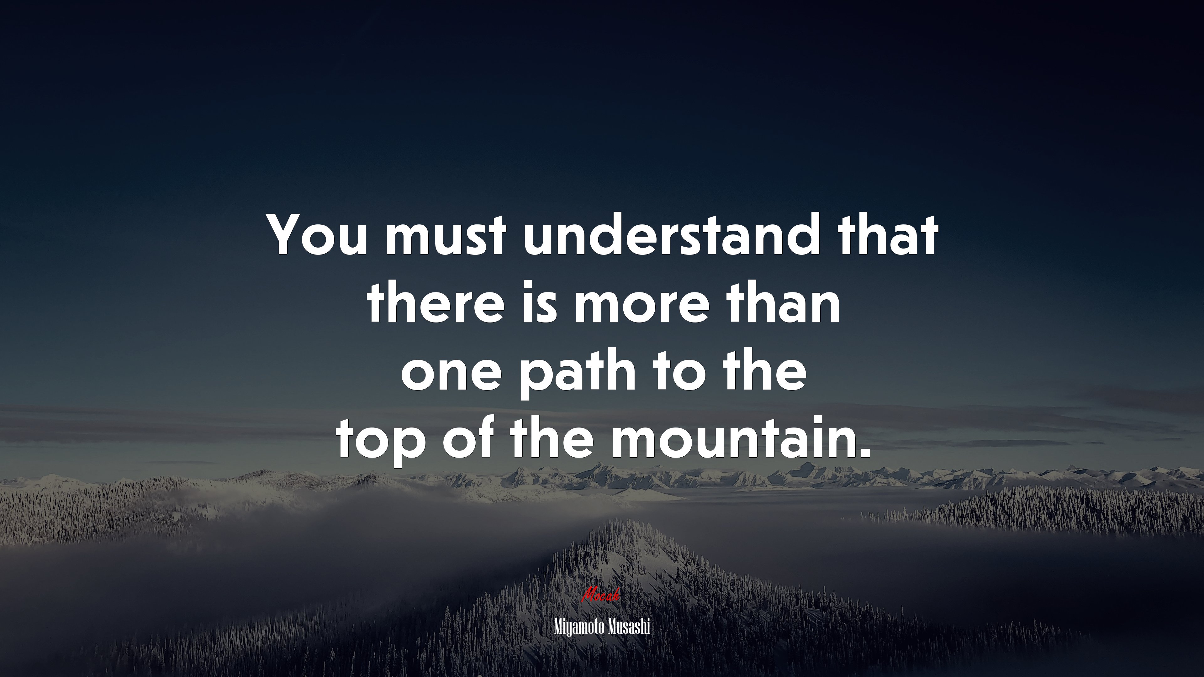 You must understand that there is more than one path to the top of the mountain. | Miyamoto Musashi quote HD Wallpaper