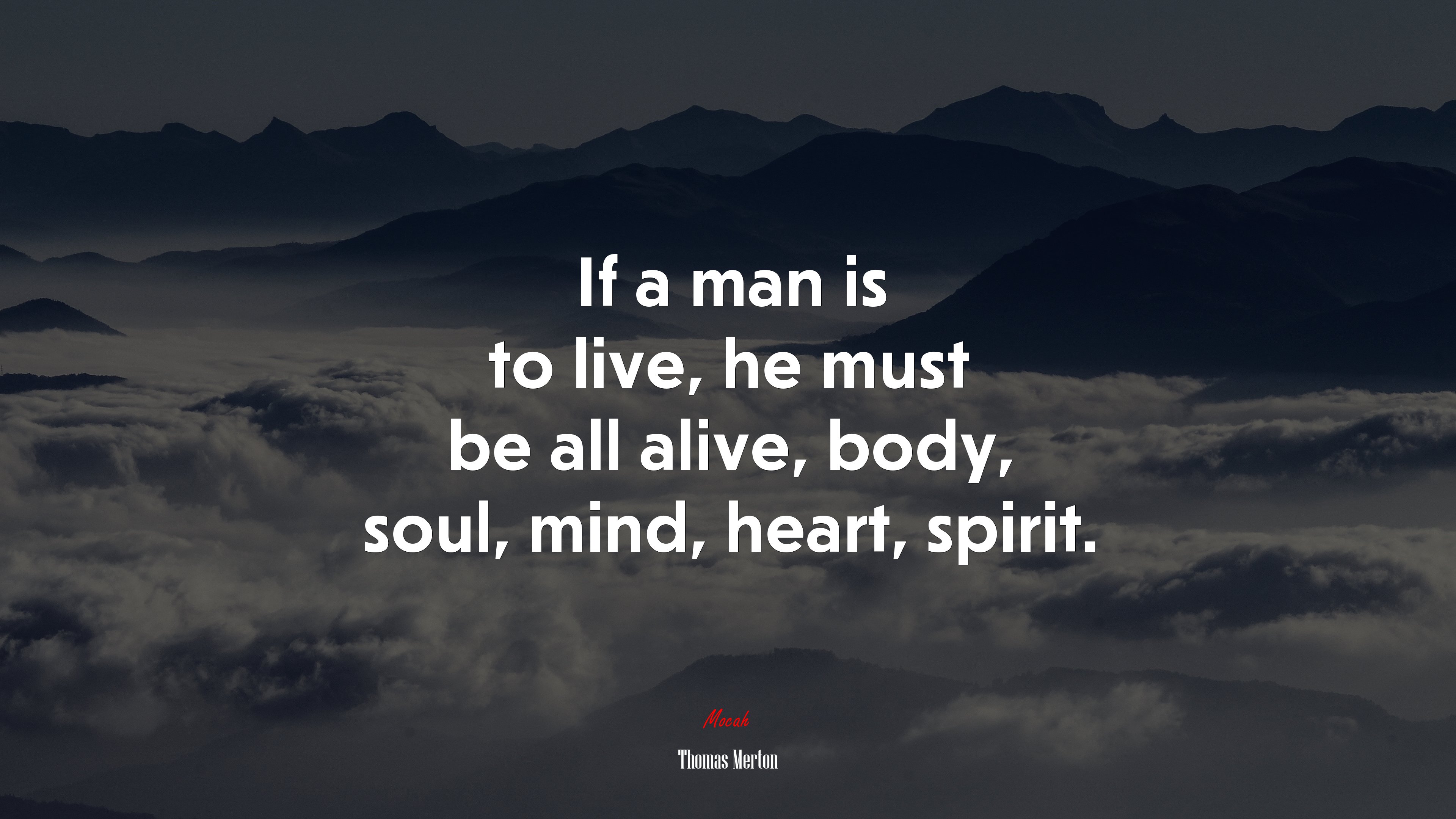 If a man is to live, he must be all alive, body, soul, mind, heart, spirit. | Thomas Merton quote HD Wallpaper