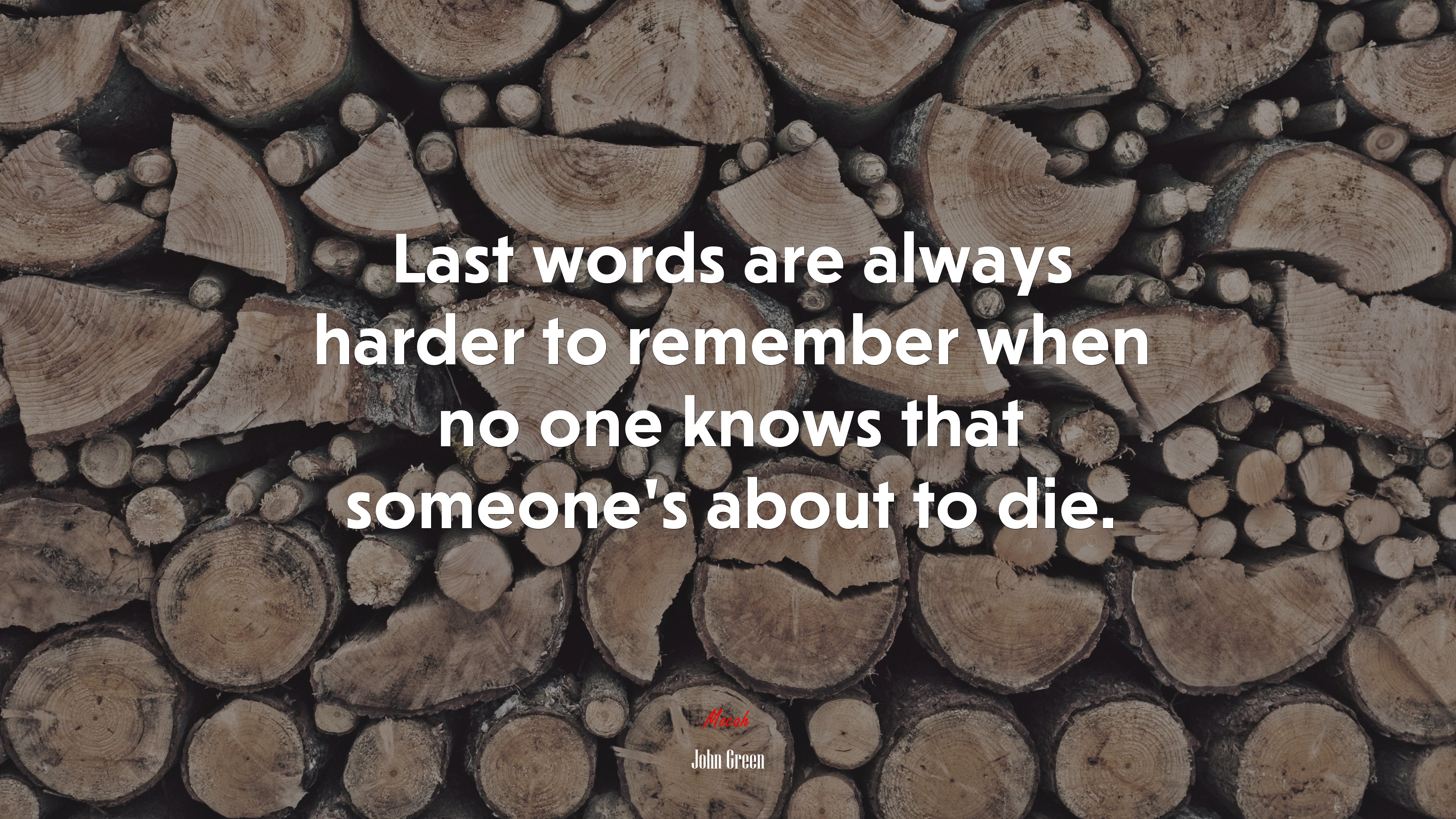 Last words are always harder to remember when no one knows that someone’s about to die. | John Green quote HD Wallpaper