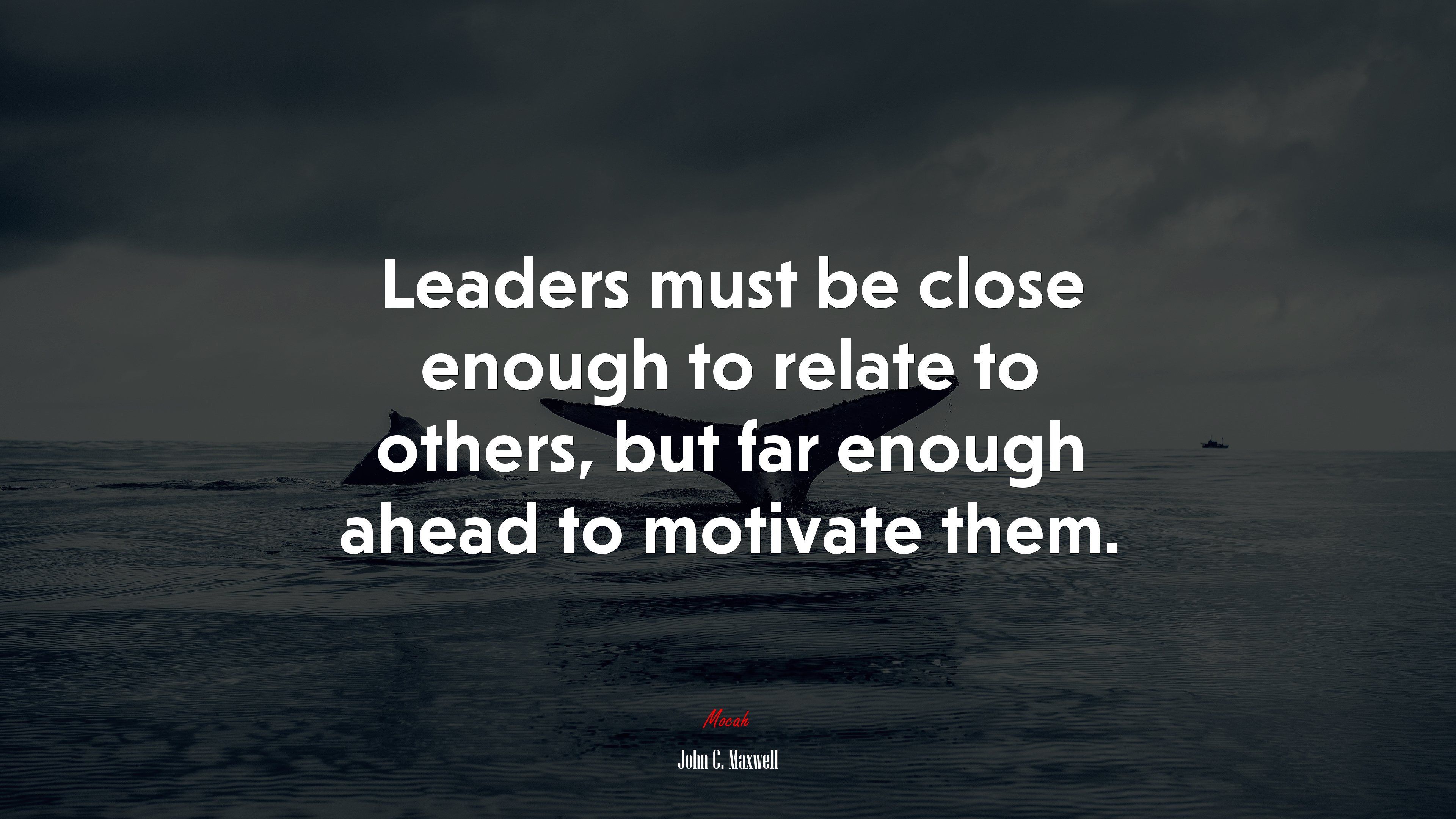 Leaders must be close enough to relate to others, but far enough ahead to motivate them. | John C. Maxwell quote HD Wallpaper