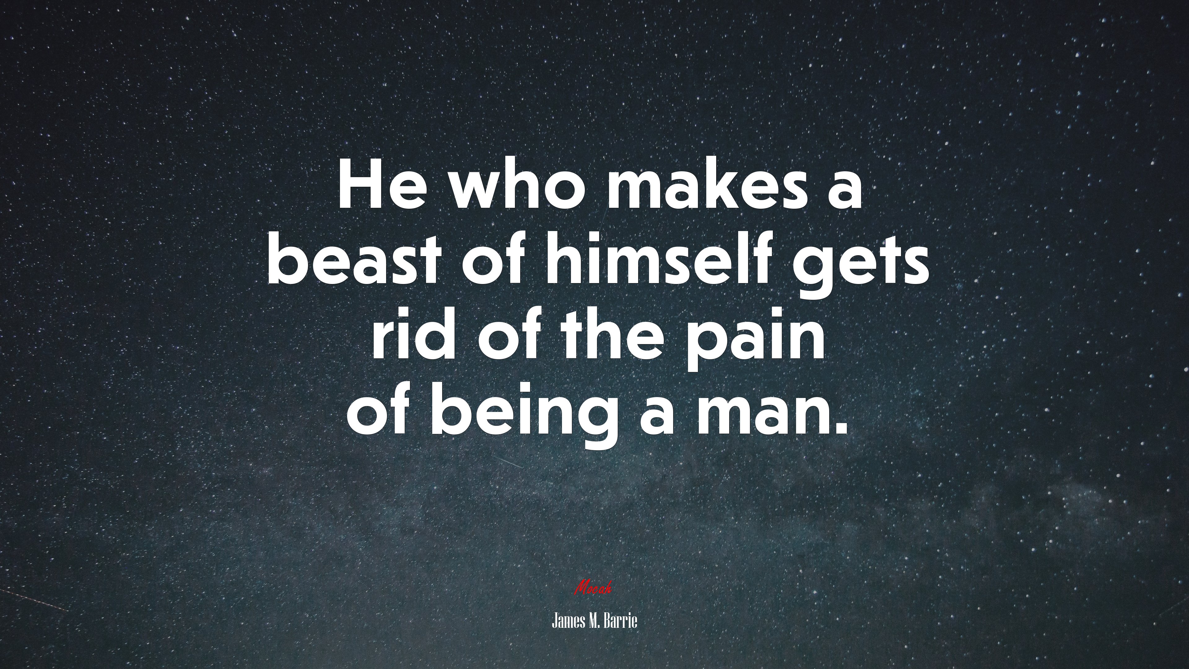 He who makes a beast of himself gets rid of the pain of being a man. | James M. Barrie quote HD Wallpaper