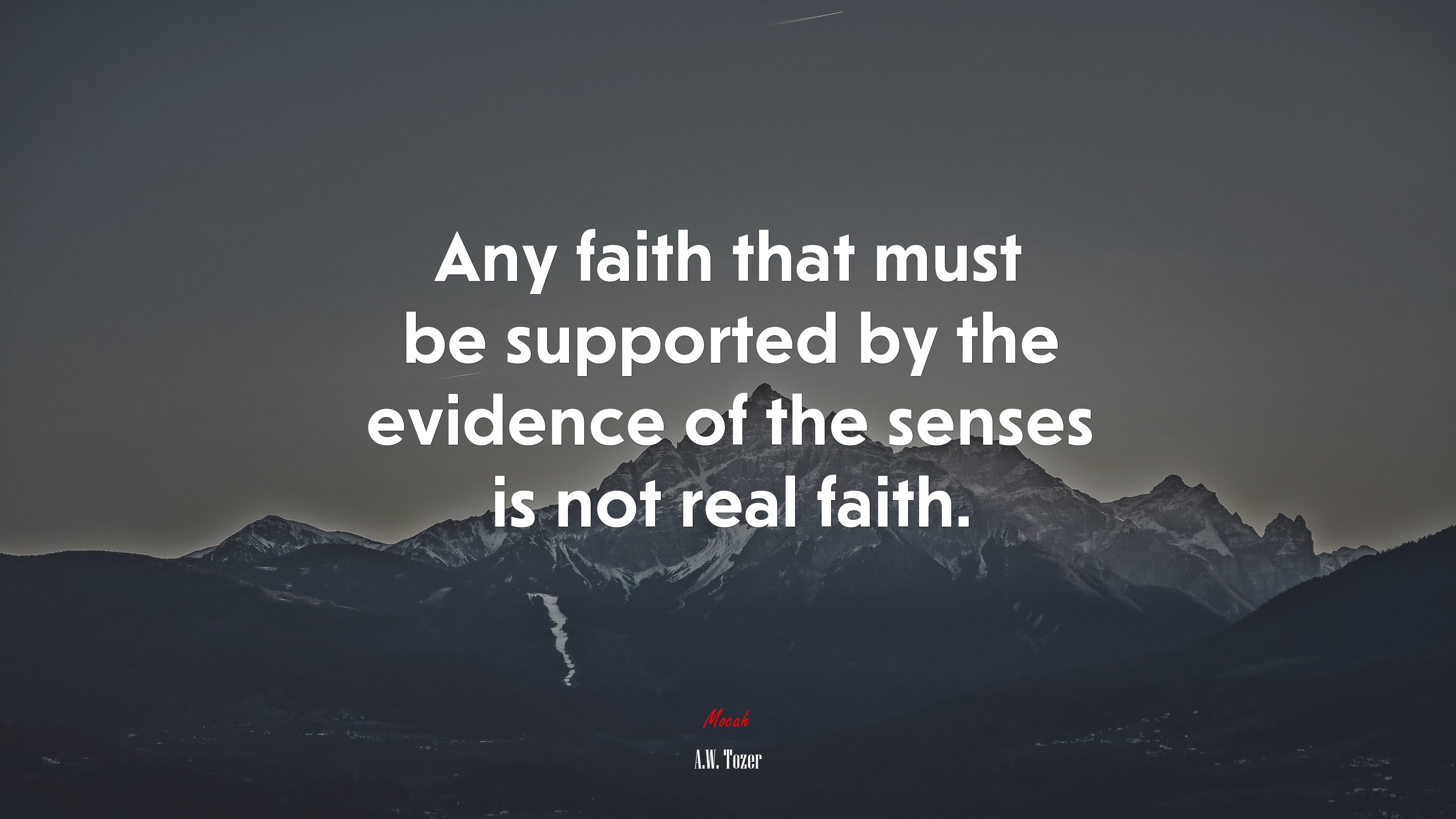 Any faith that must be supported by the evidence of the senses is not real faith. | A.W. Tozer quote HD Wallpaper
