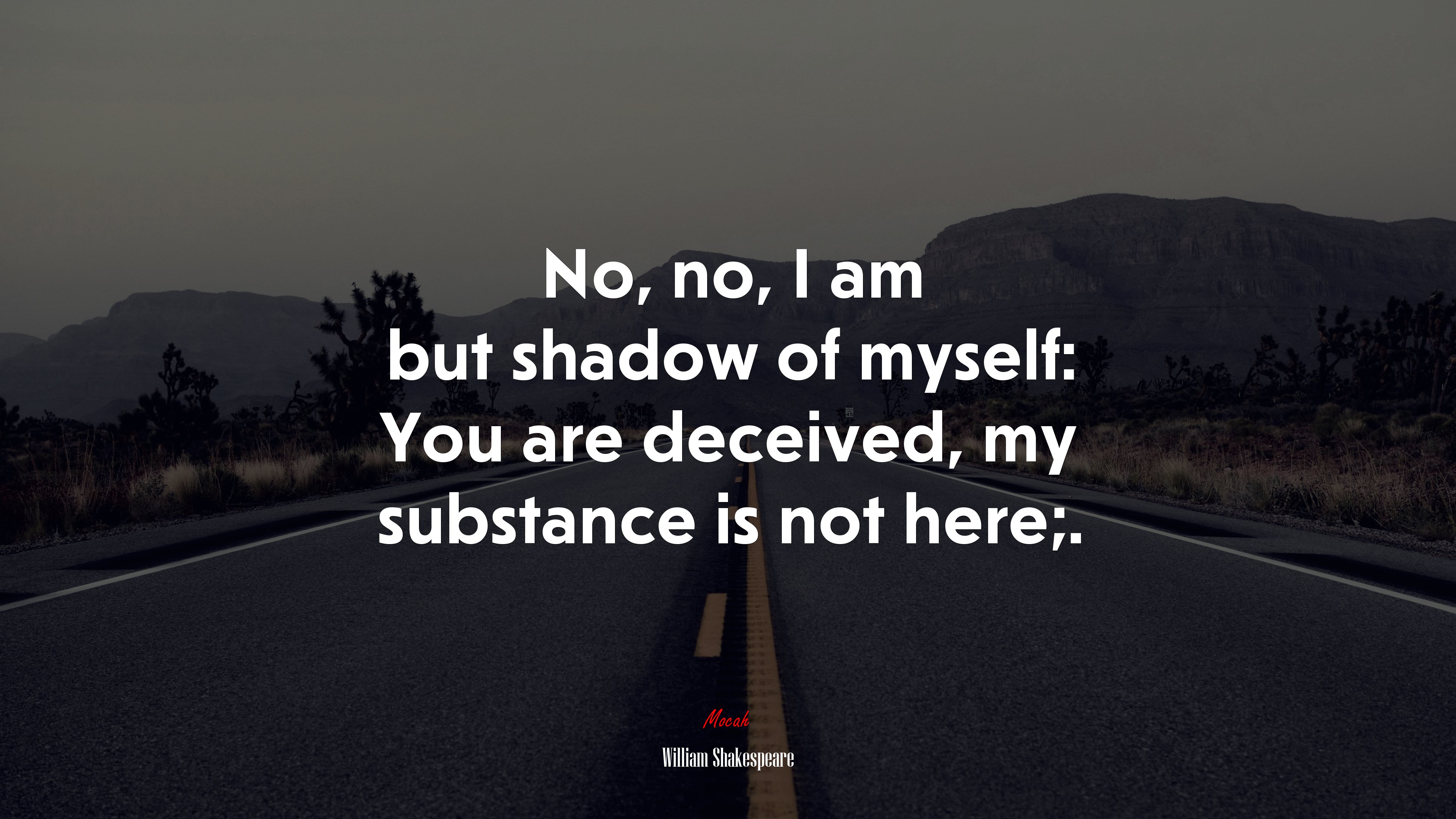 No, no, I am but shadow of myself: You are deceived, my substance is not here;. | William Shakespeare quote HD Wallpaper