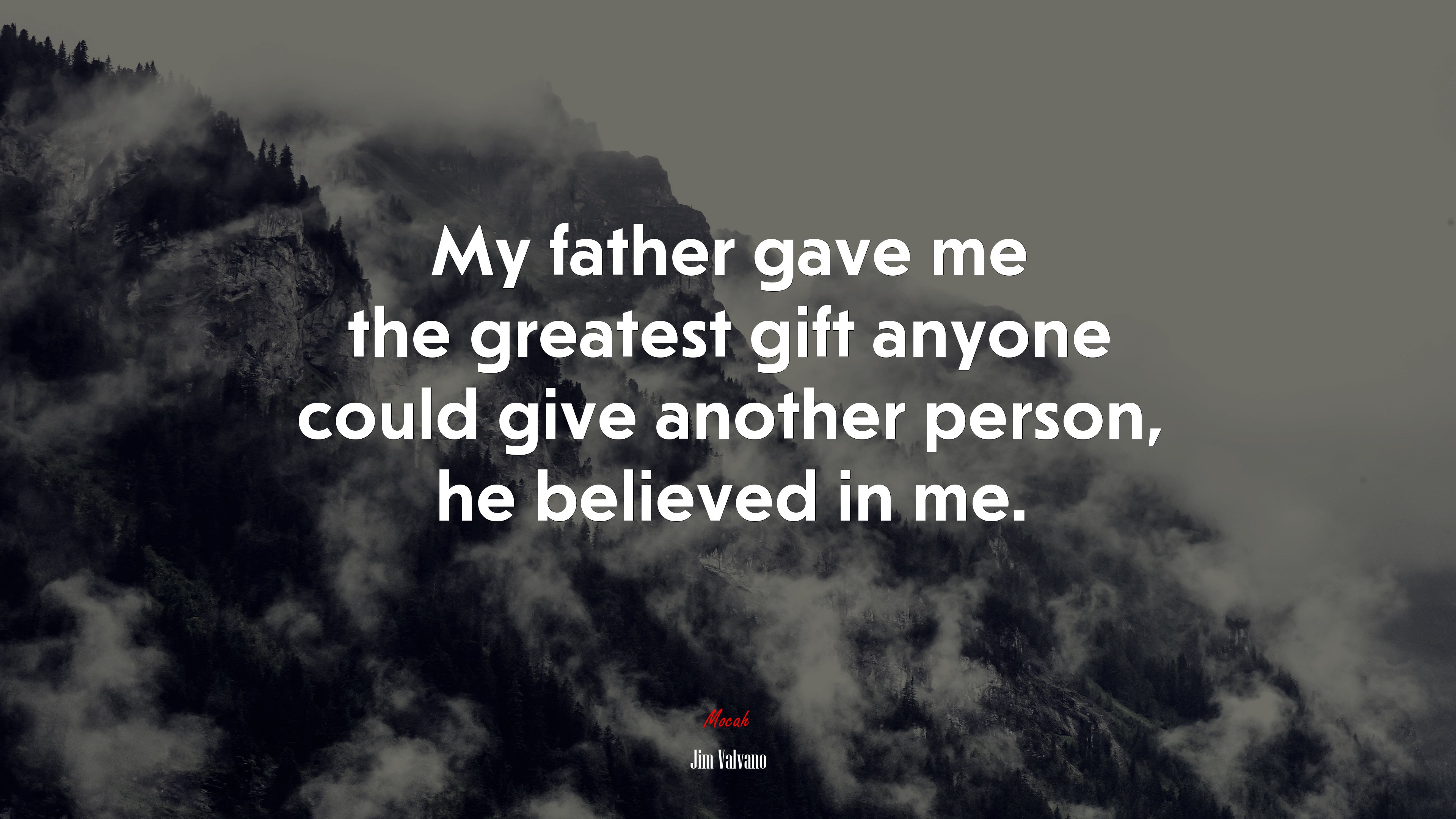 My father gave me the greatest gift anyone could give another person, he believed in me. | Jim Valvano quote HD Wallpaper