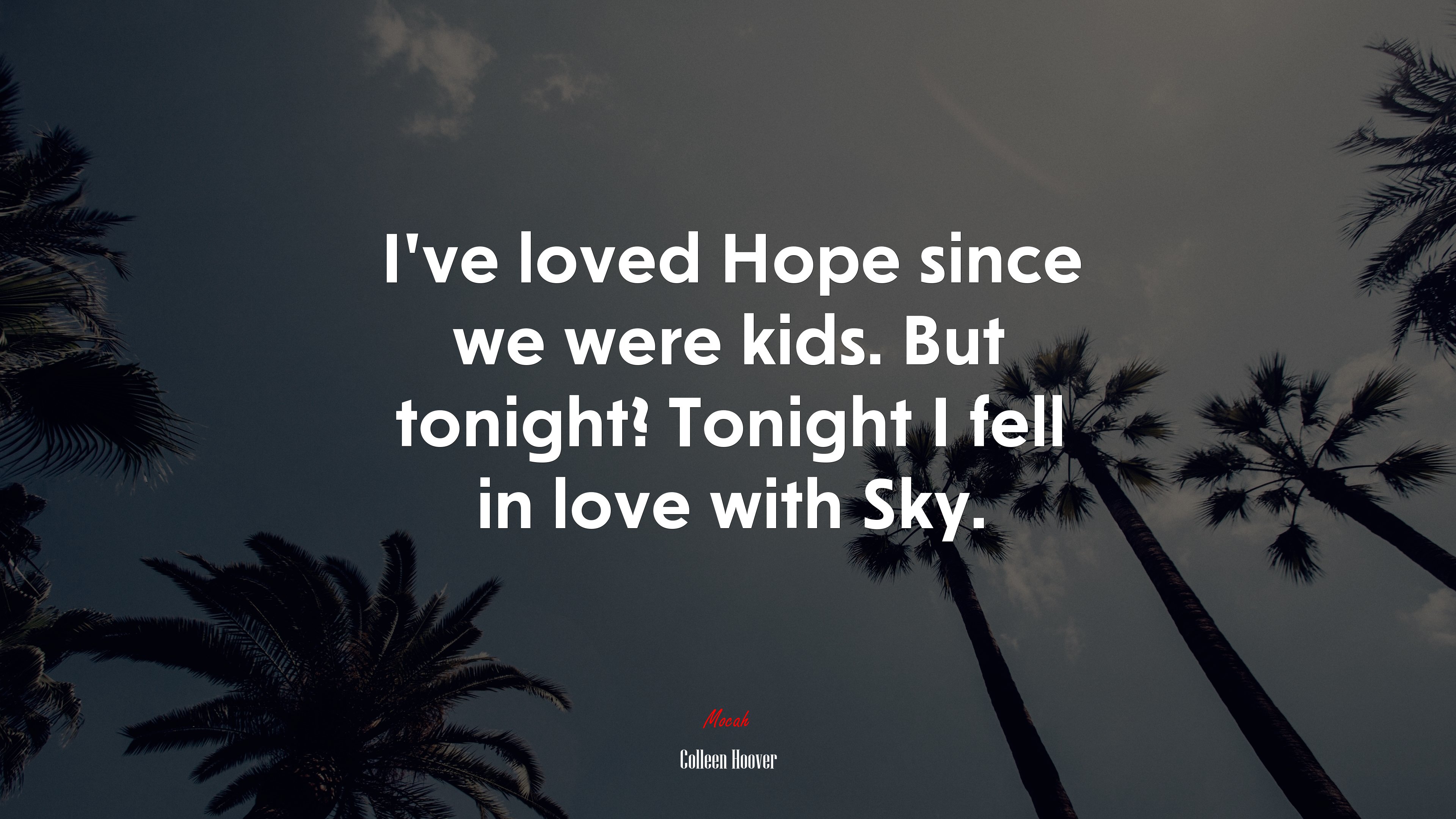 I’ve loved Hope since we were kids. But tonight? Tonight I fell in love with Sky. | Colleen Hoover quote HD Wallpaper