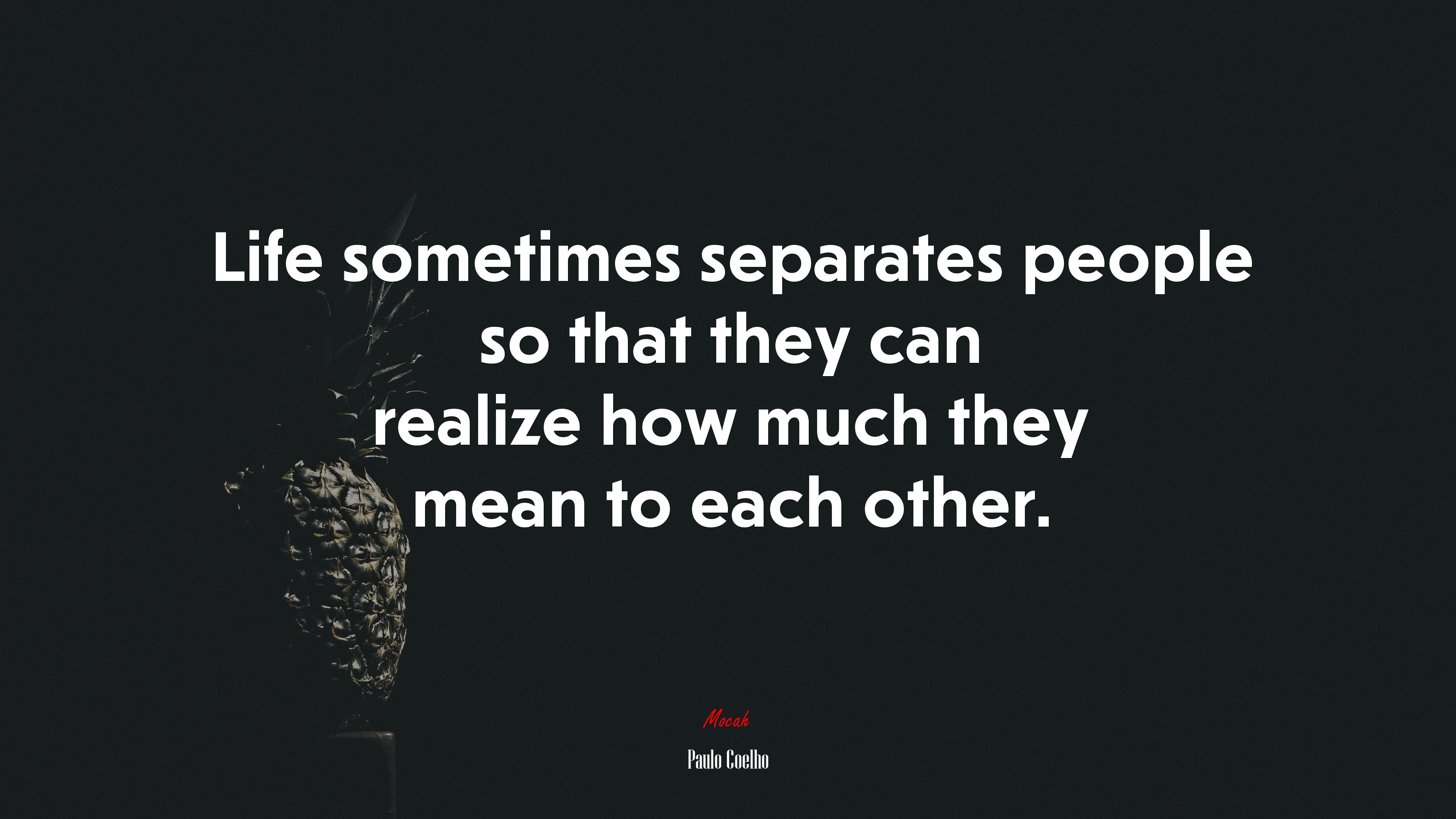 Life sometimes separates people so that they can realize how much they mean to each other. | Paulo Coelho quote HD Wallpaper