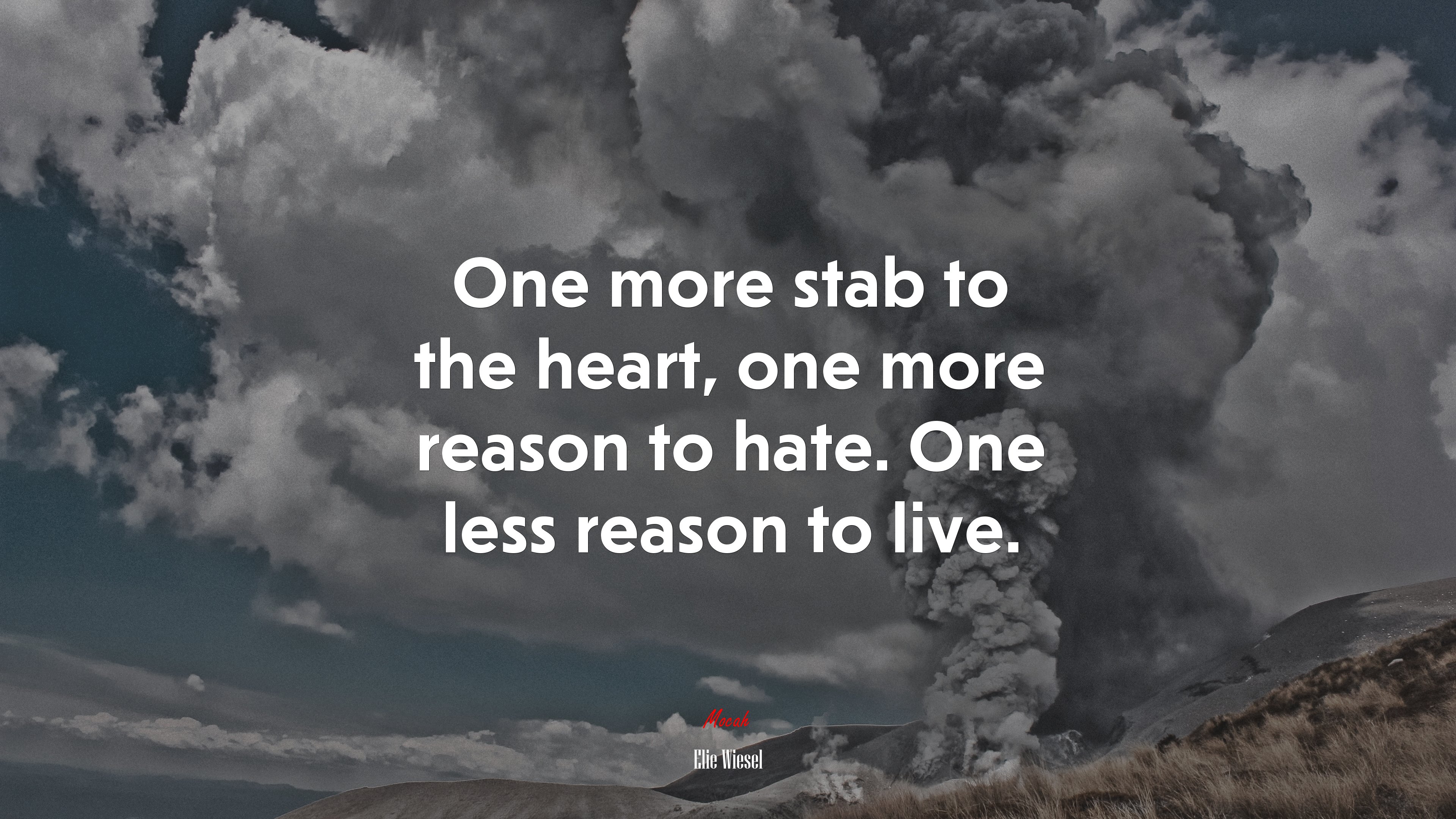 One more stab to the heart, one more reason to hate. One less reason to live. | Elie Wiesel quote HD Wallpaper