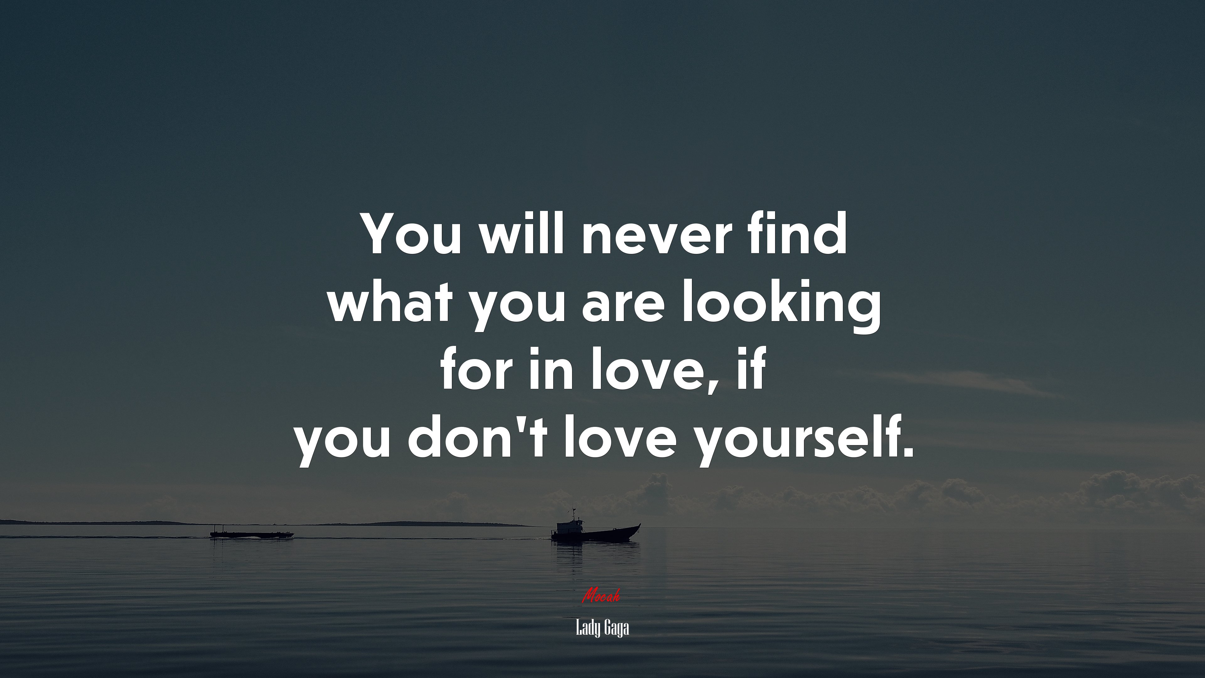 You will never find what you are looking for in love, if you dont love yourself. | Lady Gaga quote HD Wallpaper