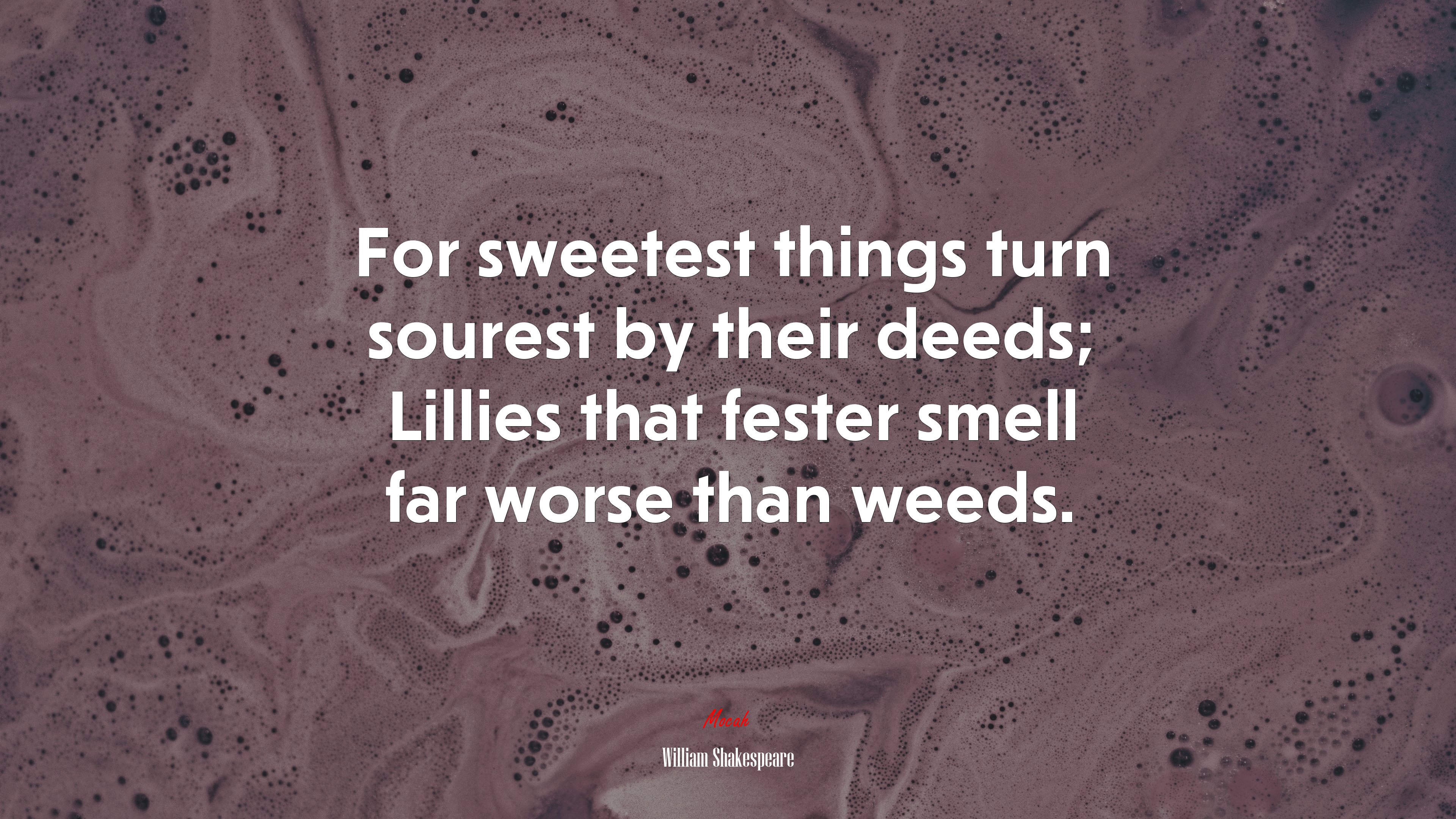 For sweetest things turn sourest by their deeds; Lillies that fester smell far worse than weeds. | William Shakespeare quote HD Wallpaper