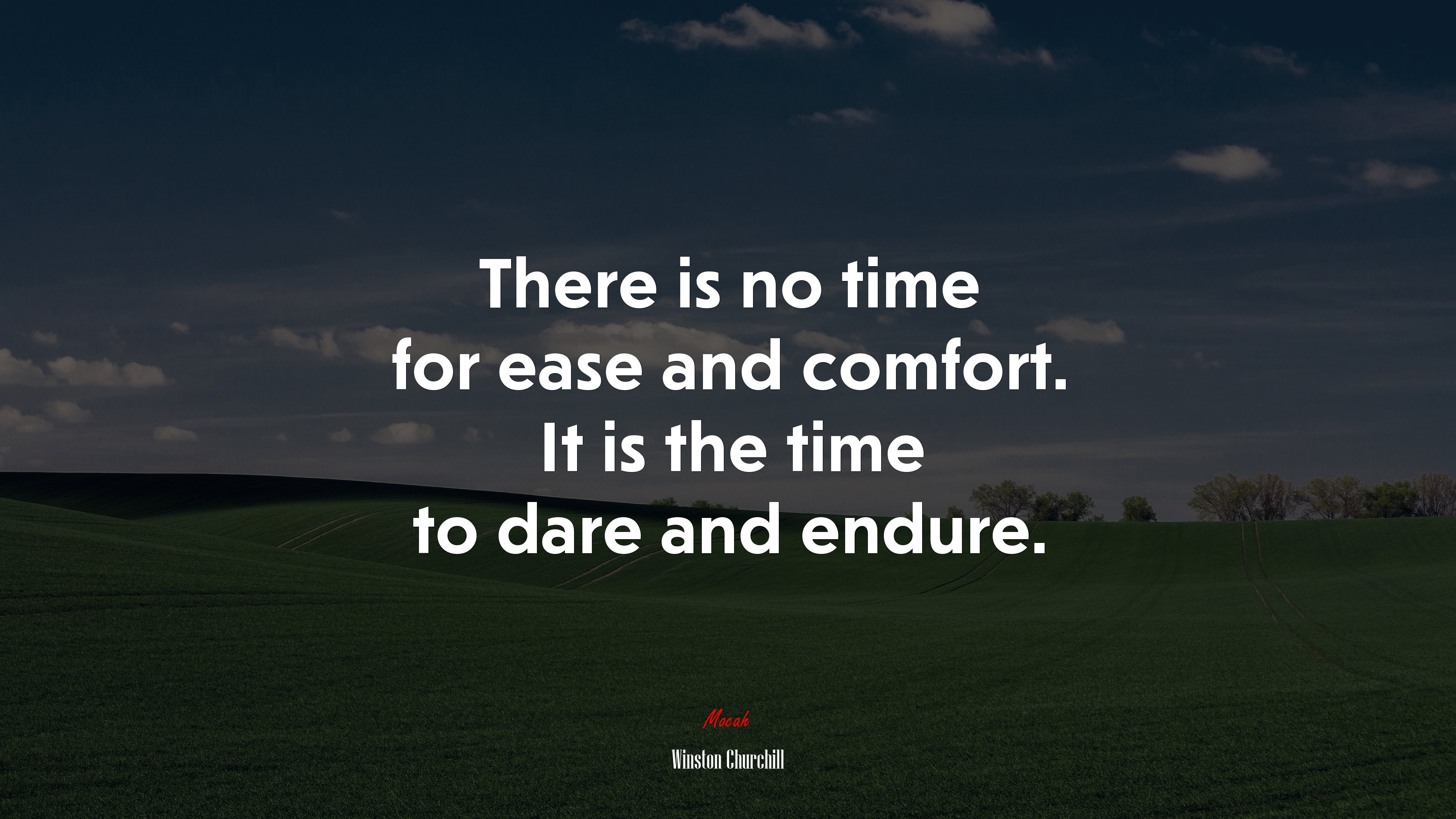 There is no time for ease and comfort. It is the time to dare and endure. | Winston Churchill quote HD Wallpaper