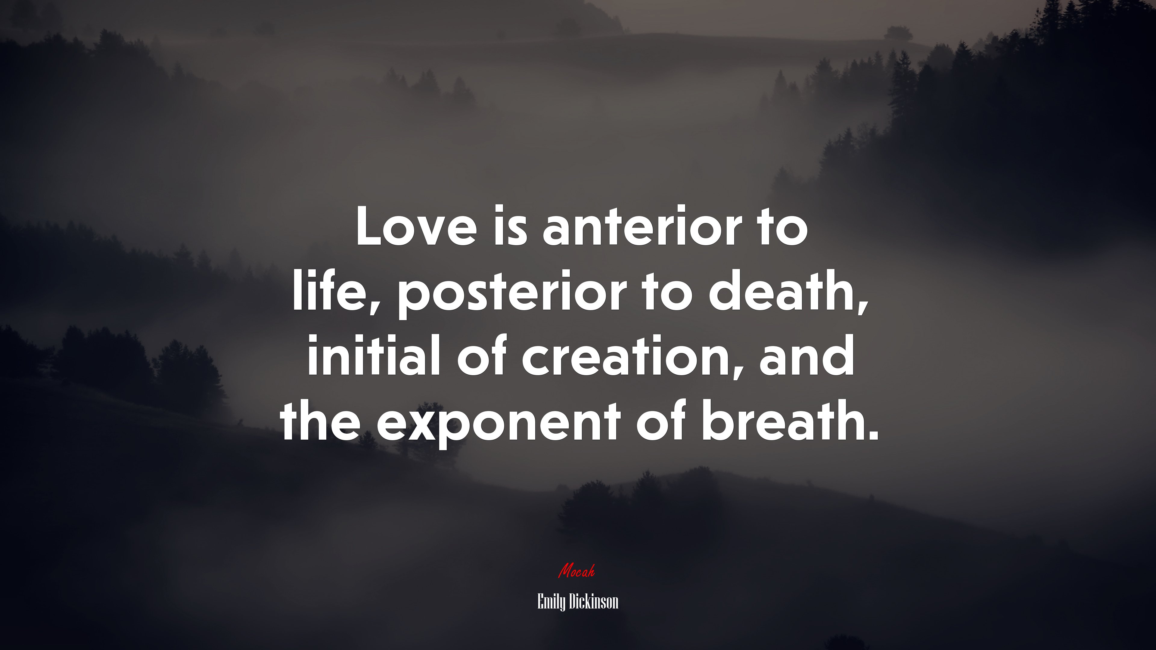 Love is anterior to life, posterior to death, initial of creation, and the exponent of breath. | Emily Dickinson quote HD Wallpaper
