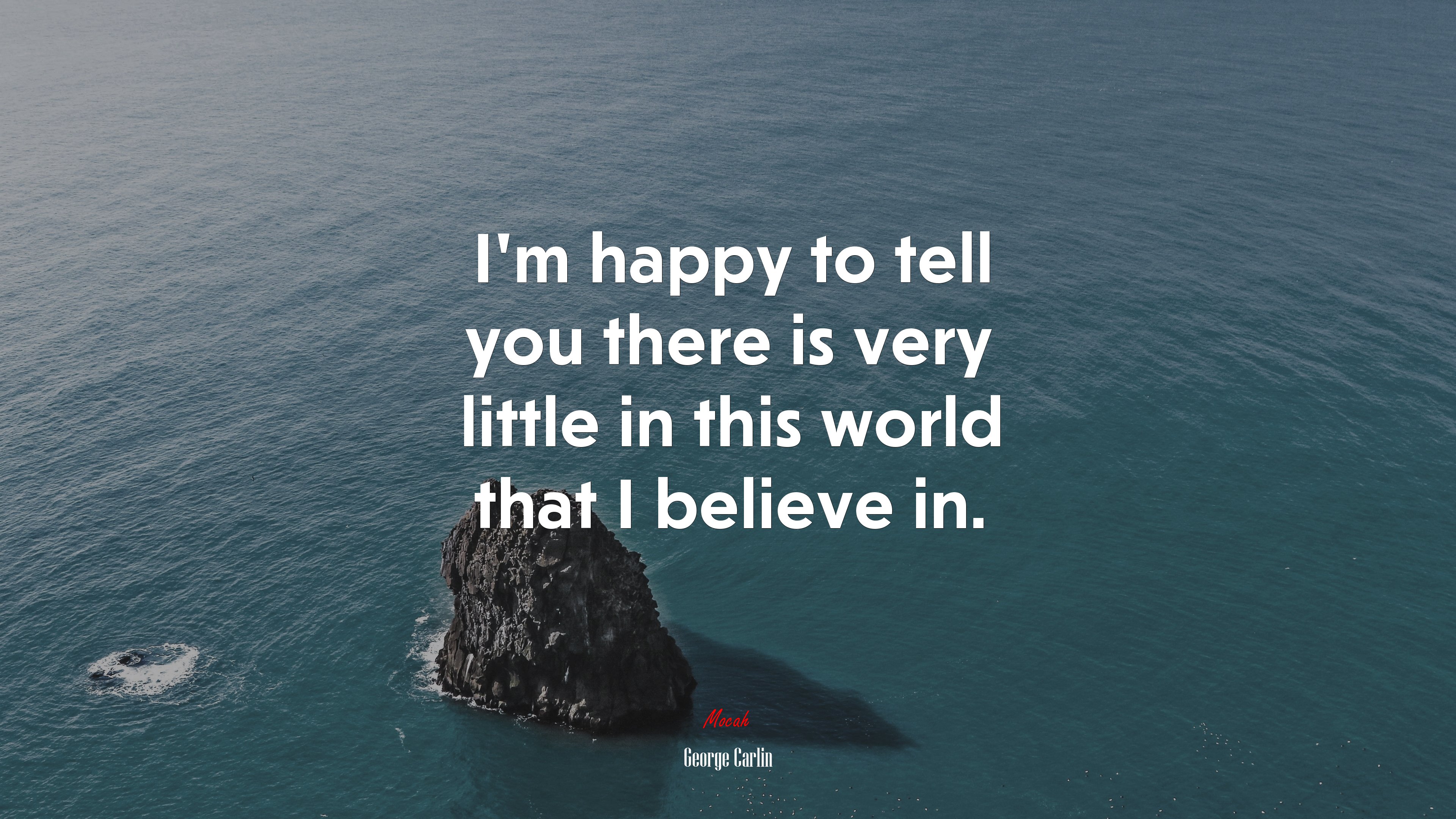 I’m happy to tell you there is very little in this world that I believe in. | George Carlin quote HD Wallpaper