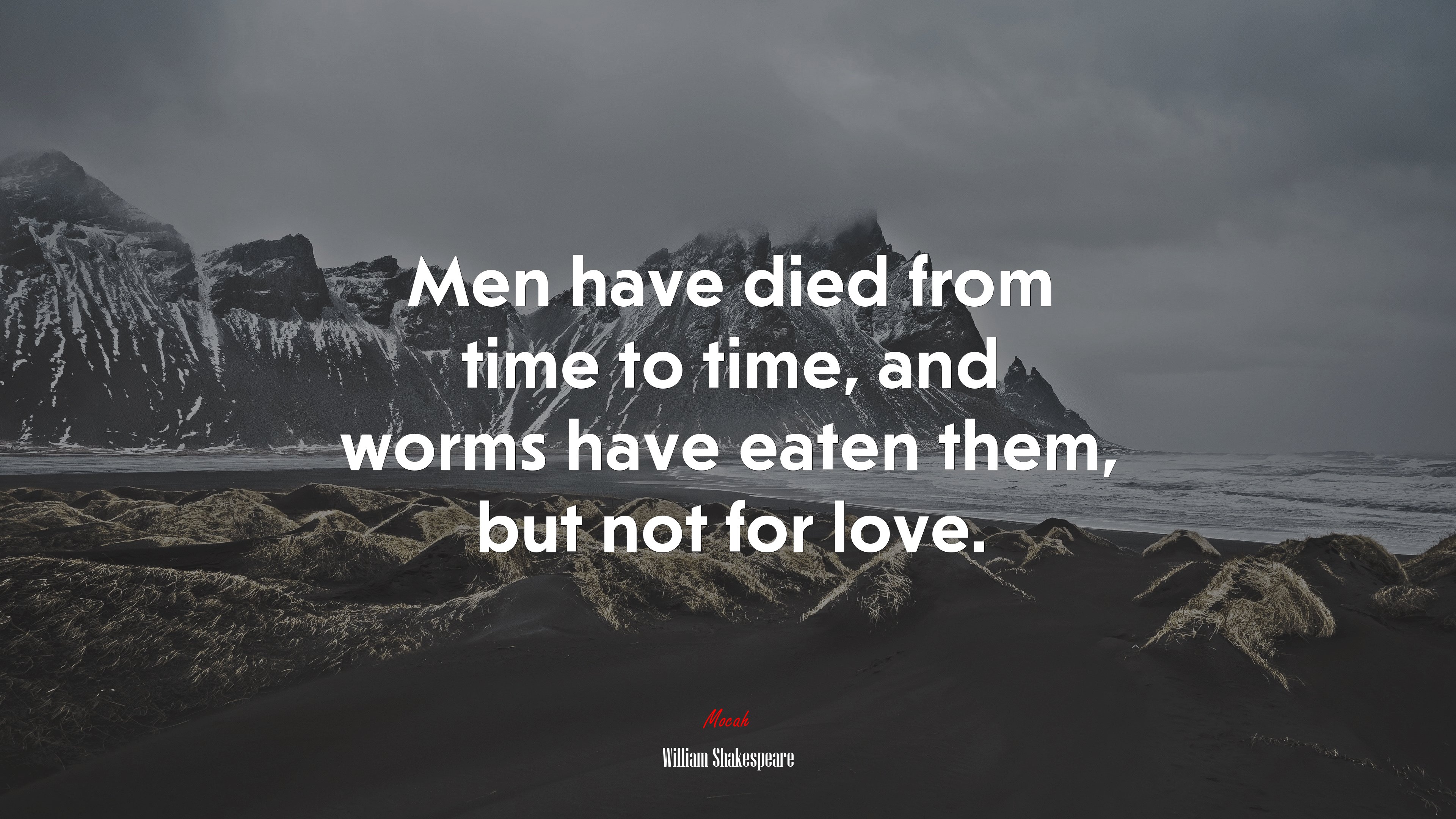 Men have died from time to time, and worms have eaten them, but not for love. | William Shakespeare quote HD Wallpaper