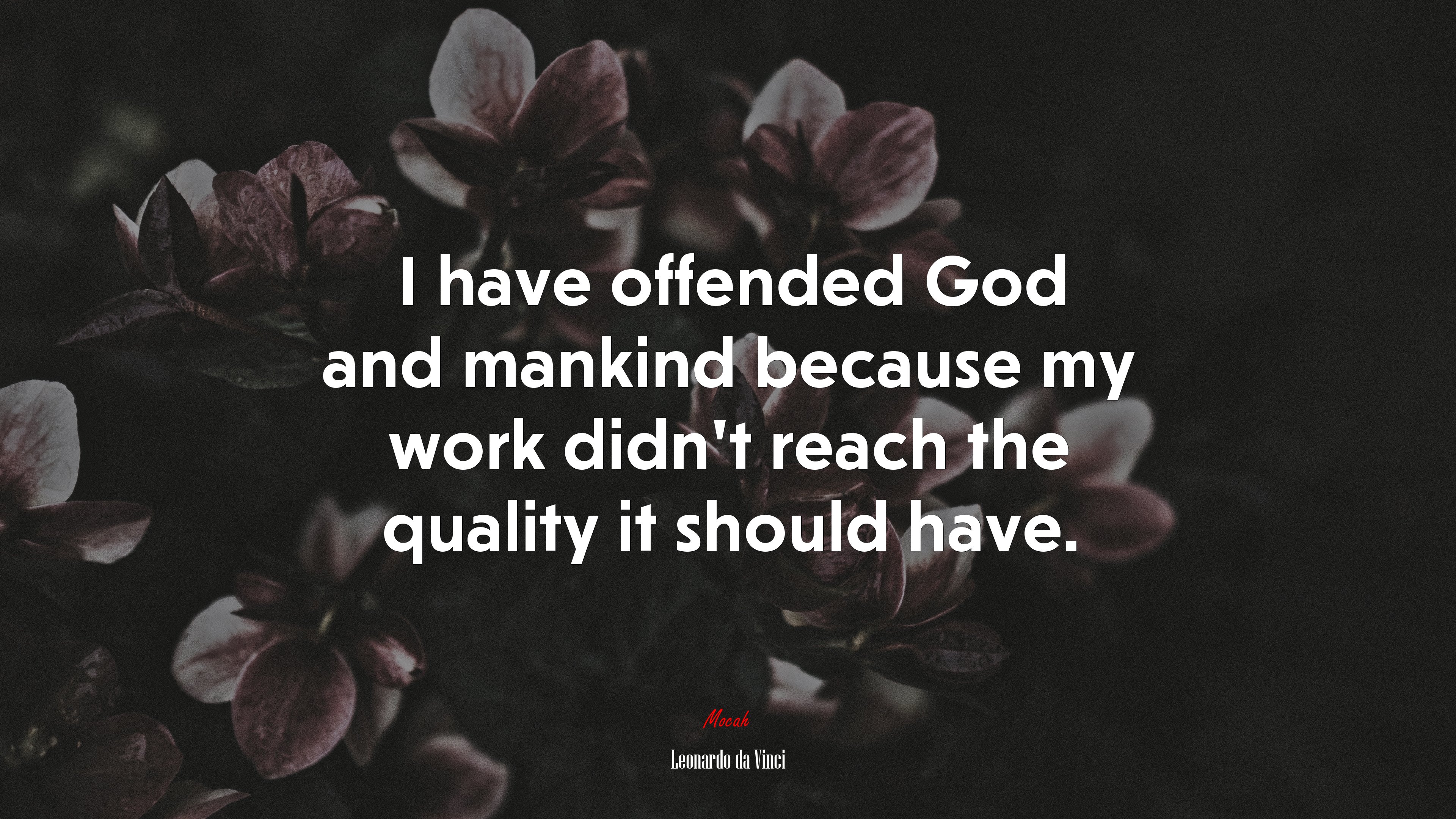 I have offended God and mankind because my work didnt reach the quality it should have. | Leonardo da Vinci quote HD Wallpaper