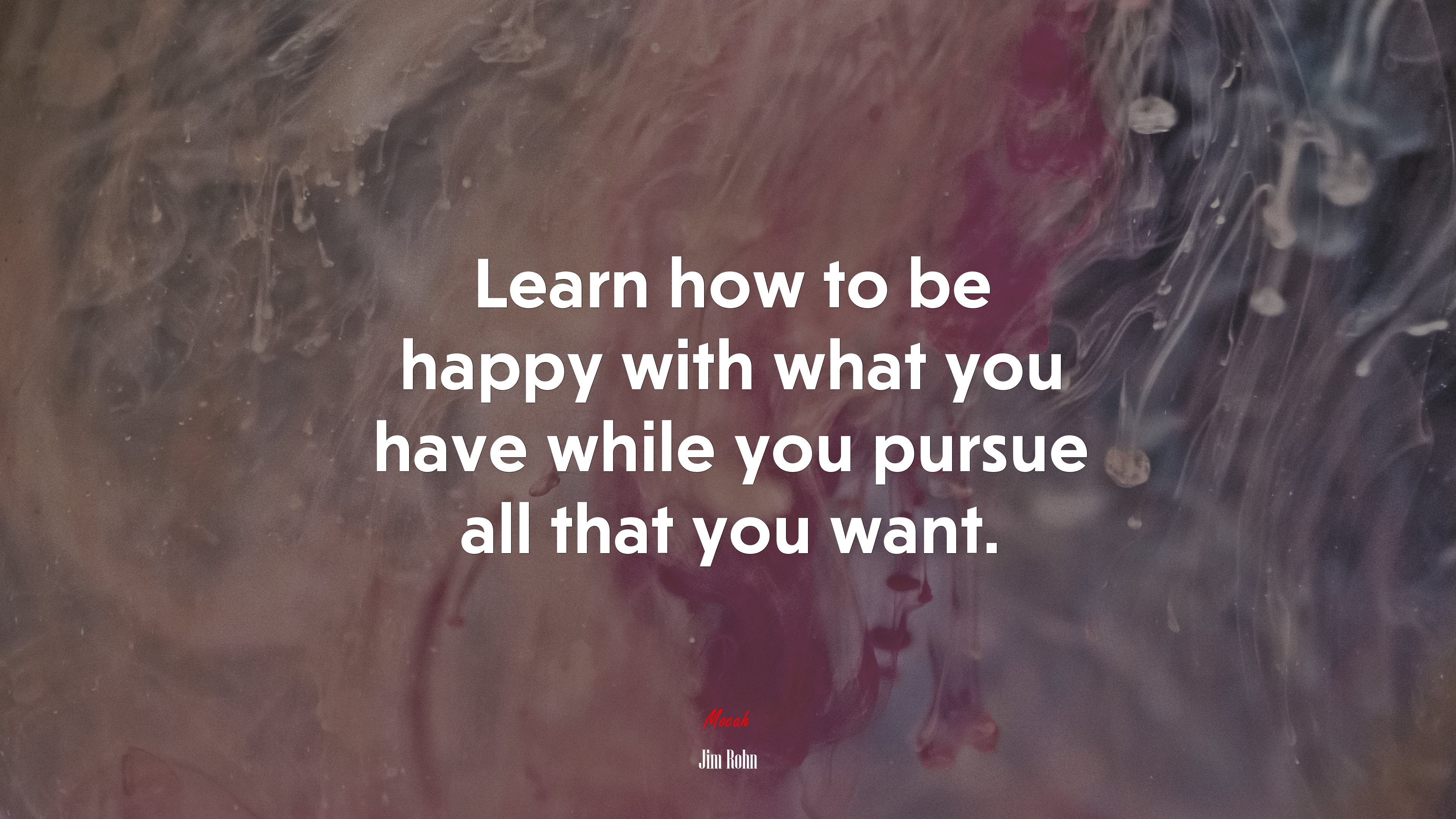 Learn how to be happy with what you have while you pursue all that you want. | Jim Rohn quote HD Wallpaper