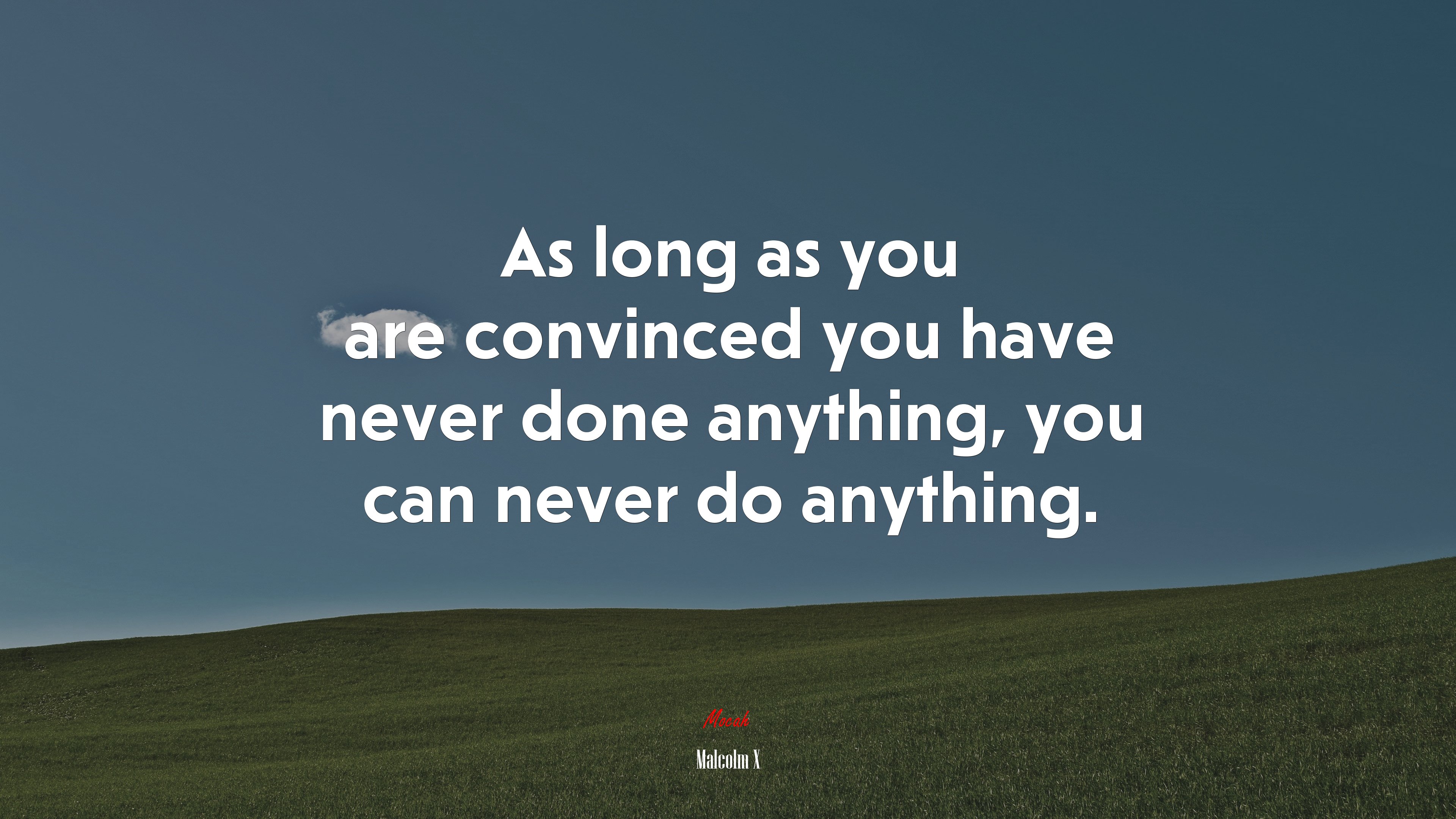 As long as you are convinced you have never done anything, you can never do anything. | Malcolm X quote HD Wallpaper
