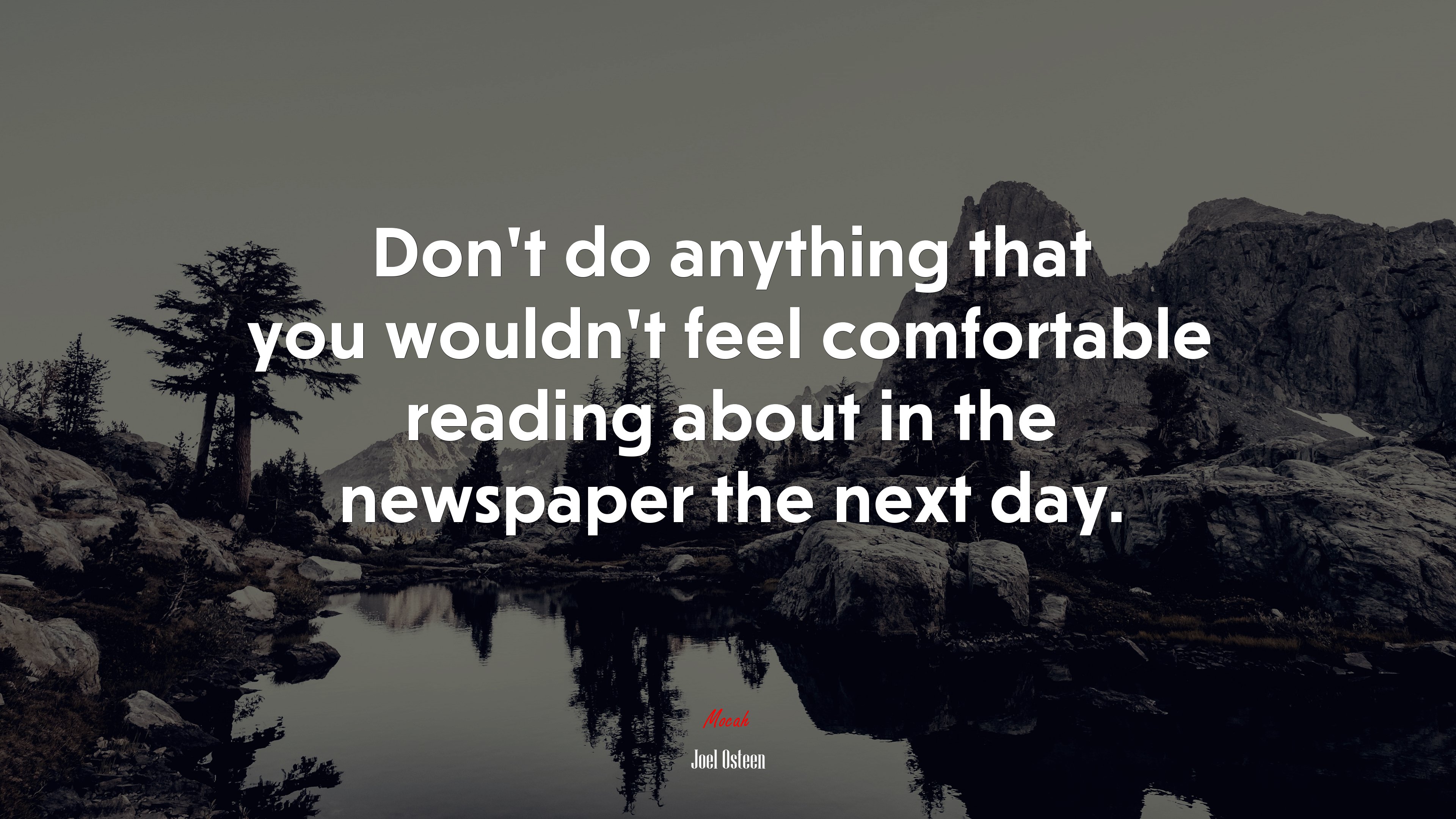 Dont do anything that you wouldnt feel comfortable reading about in the newspaper the next day. | Joel Osteen quote HD Wallpaper