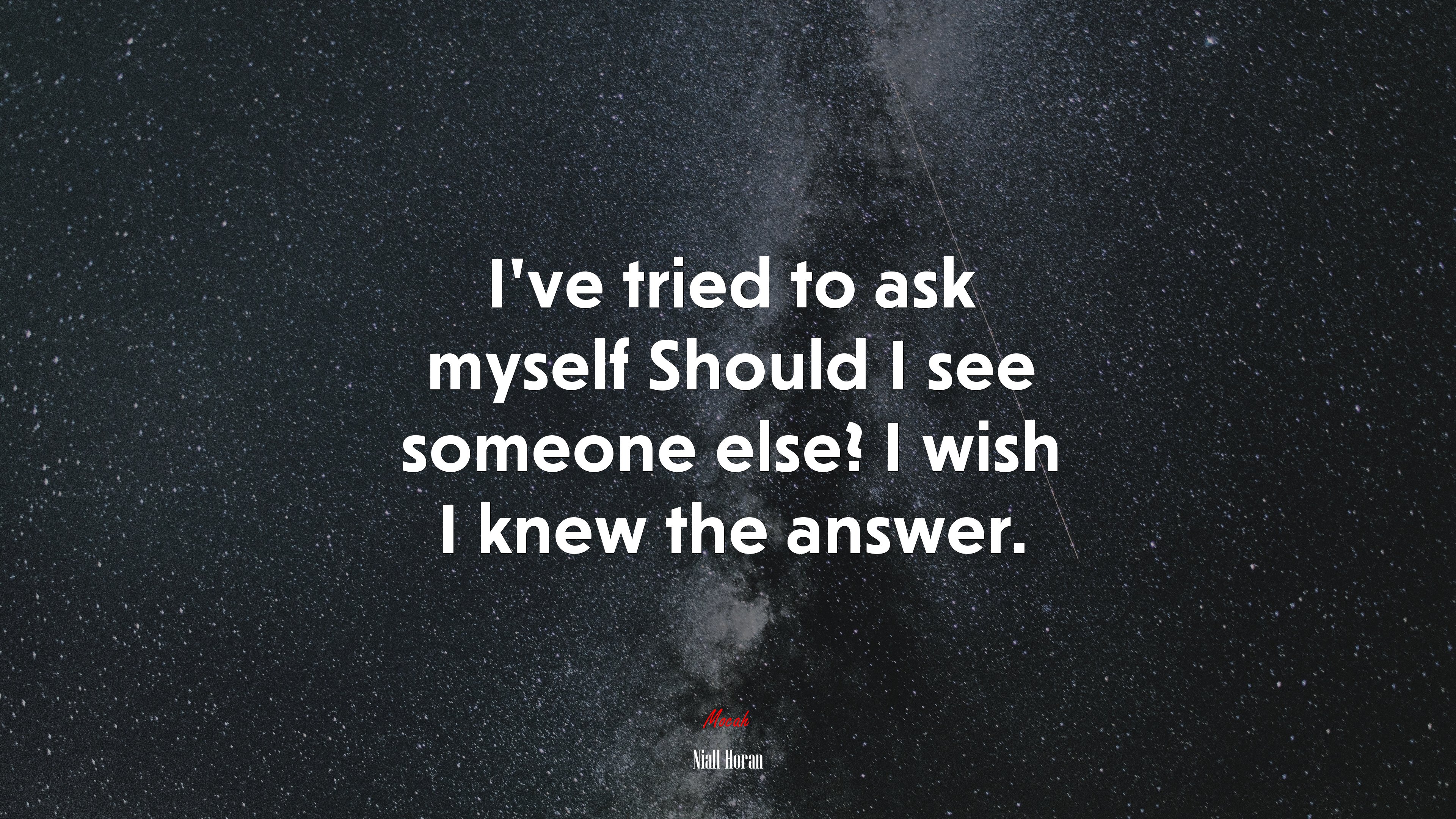 I’ve tried to ask myself Should I see someone else? I wish I knew the answer. | Niall Horan quote HD Wallpaper
