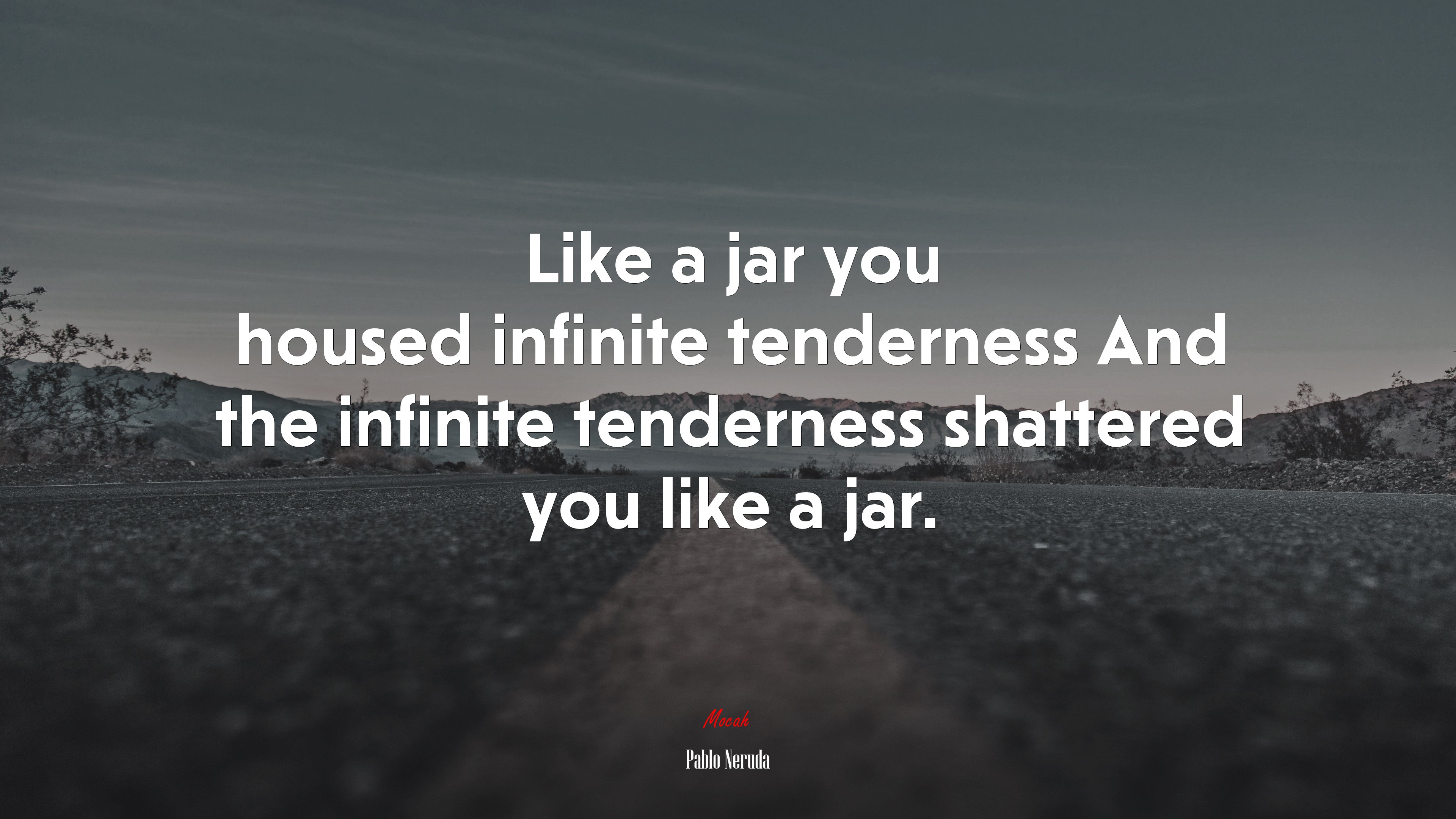 Like a jar you housed infinite tenderness And the infinite tenderness shattered you like a jar. | Pablo Neruda quote HD Wallpaper